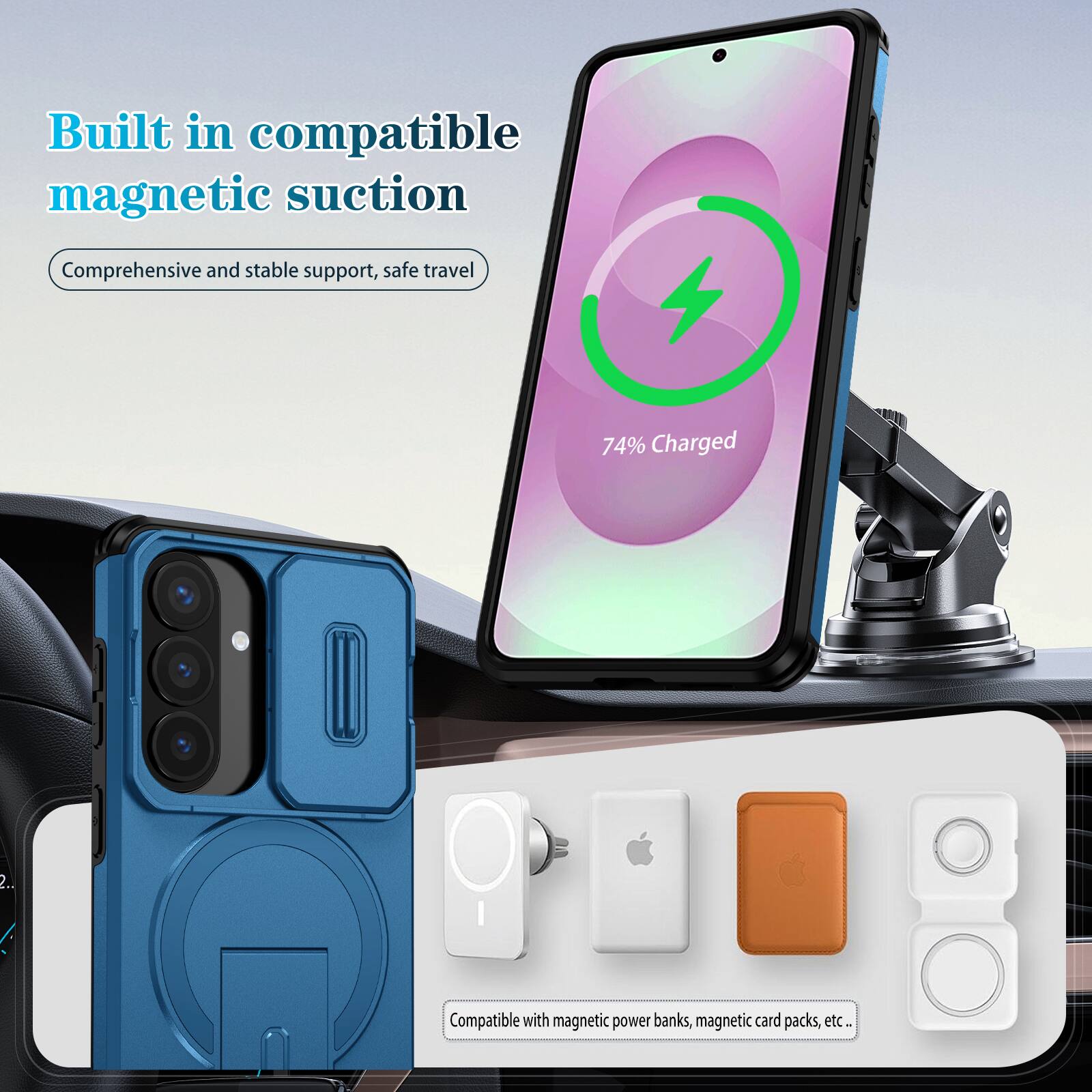 Built in compatible magnetic suction  
Comprehensive and stable support, safe travel  

74% Charged  

Compatible with magnetic power banks, magnetic card packs, etc.