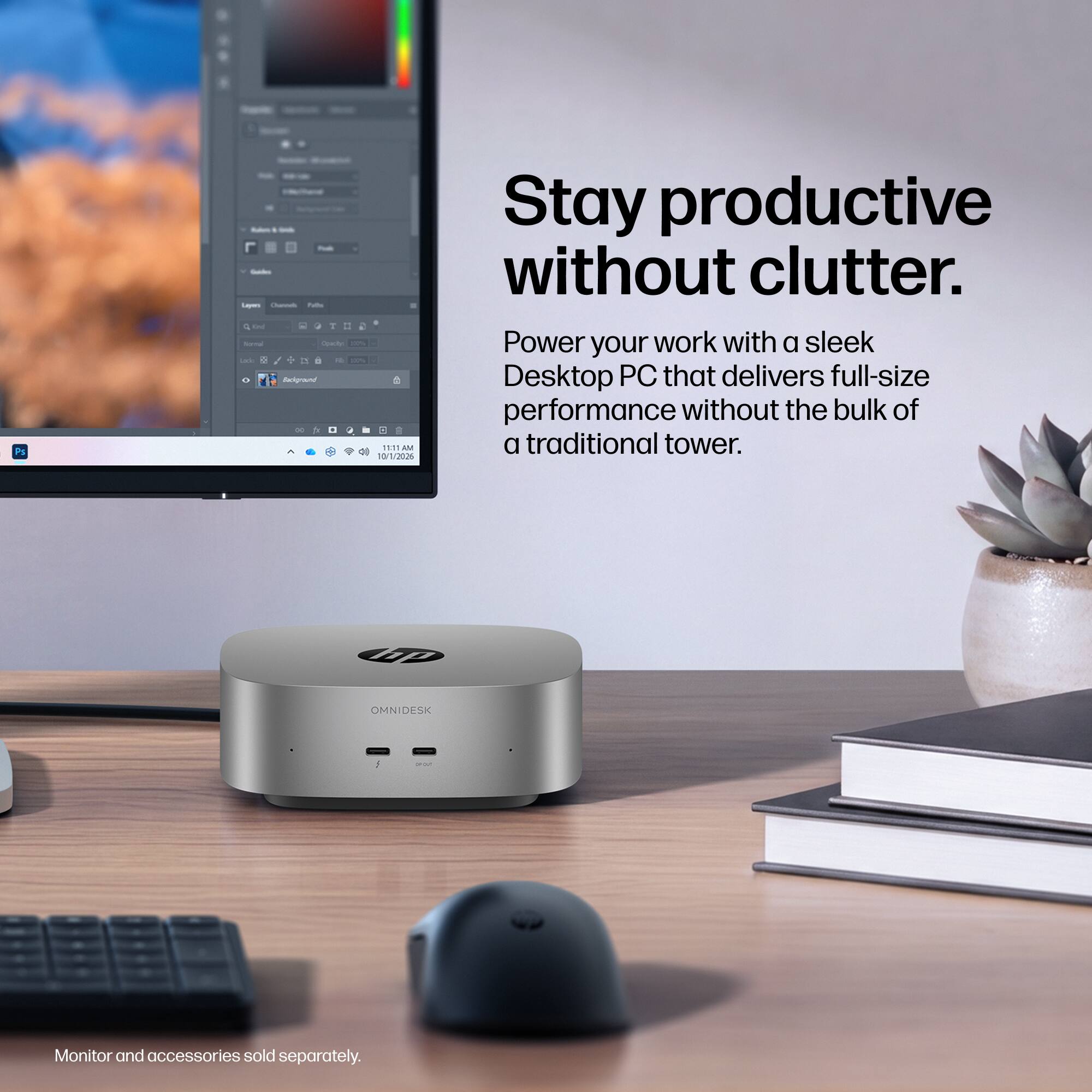 Ps  
Bacebook Guiden Layes Channels Paths p Knd  I Tornal Opecity: 10% Lade 0 / AL 10% Background  . 10.11 AM 10/1/2026  
Stay productive without clutter. Power your work with a sleek Desktop PC that delivers full-size performance without the bulk of a traditional tower.  
hp  
OMNIDESK  
order  
Monitor and accessories sold separately.