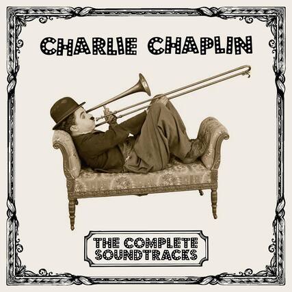CHARLIE CHAPLIN
THE COMPLETE SOUNDTRACKS