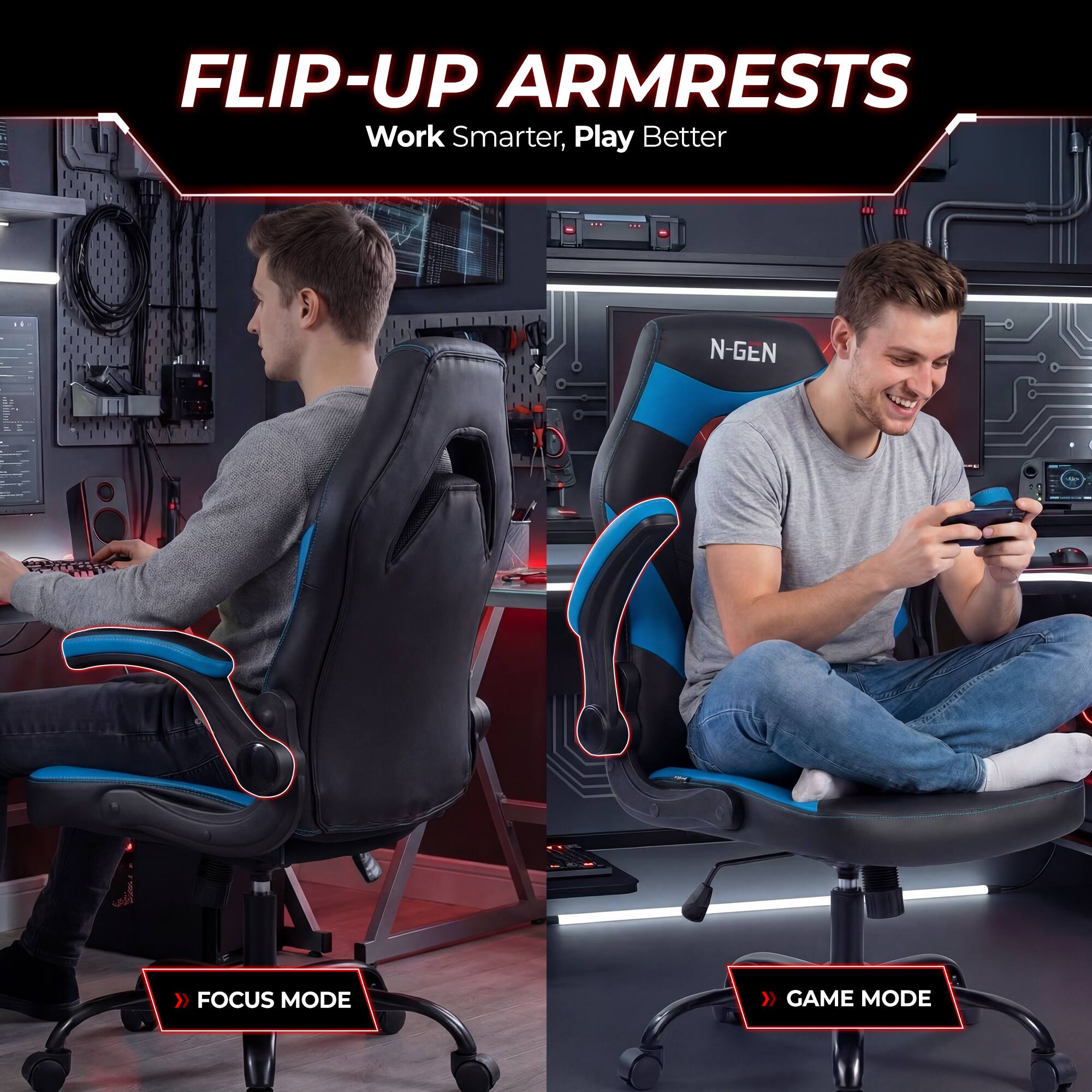 FLIP-UP ARMRESTS  
Work Smarter, Play Better  

N-GEN  

FOCUS MODE  
GAME MODE