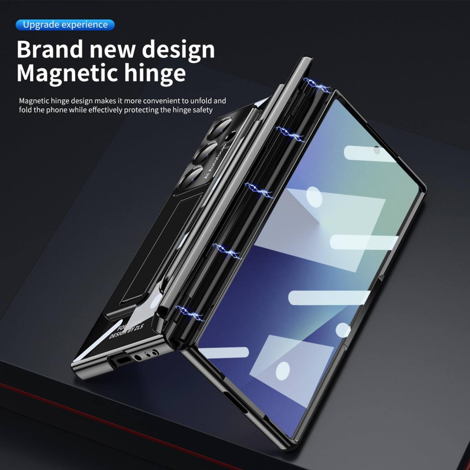Upgrade experience

Brand new design Magnetic hinge

Magnetic hinge design makes it more convenient to unfold and fold the phone while effectively protecting the hinge safety

DESIGN BY ZLS DESIGN EAU