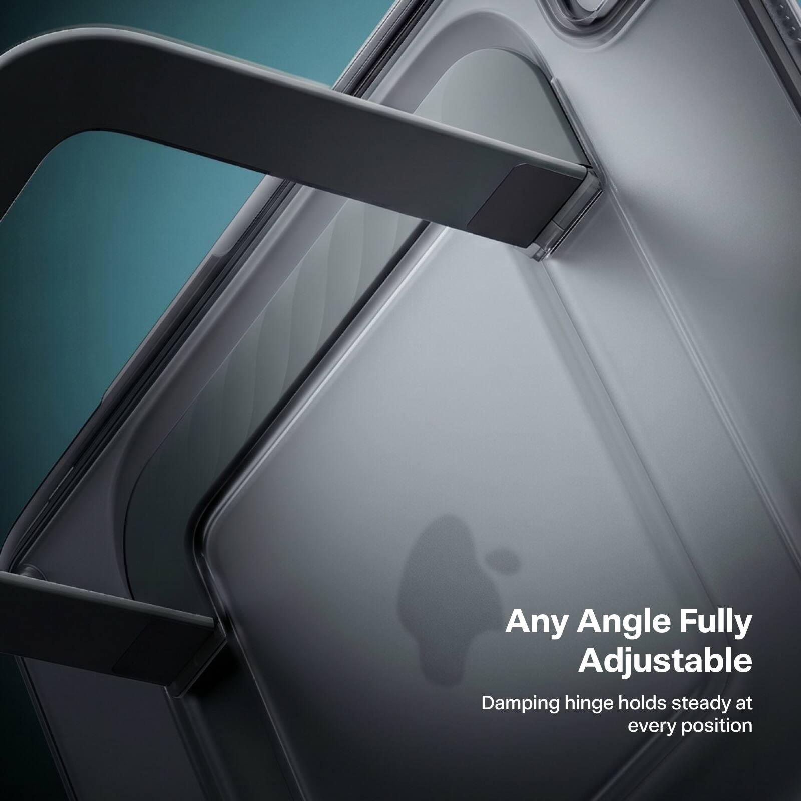 Any Angle Fully Adjustable  
Damping hinge holds steady at every position