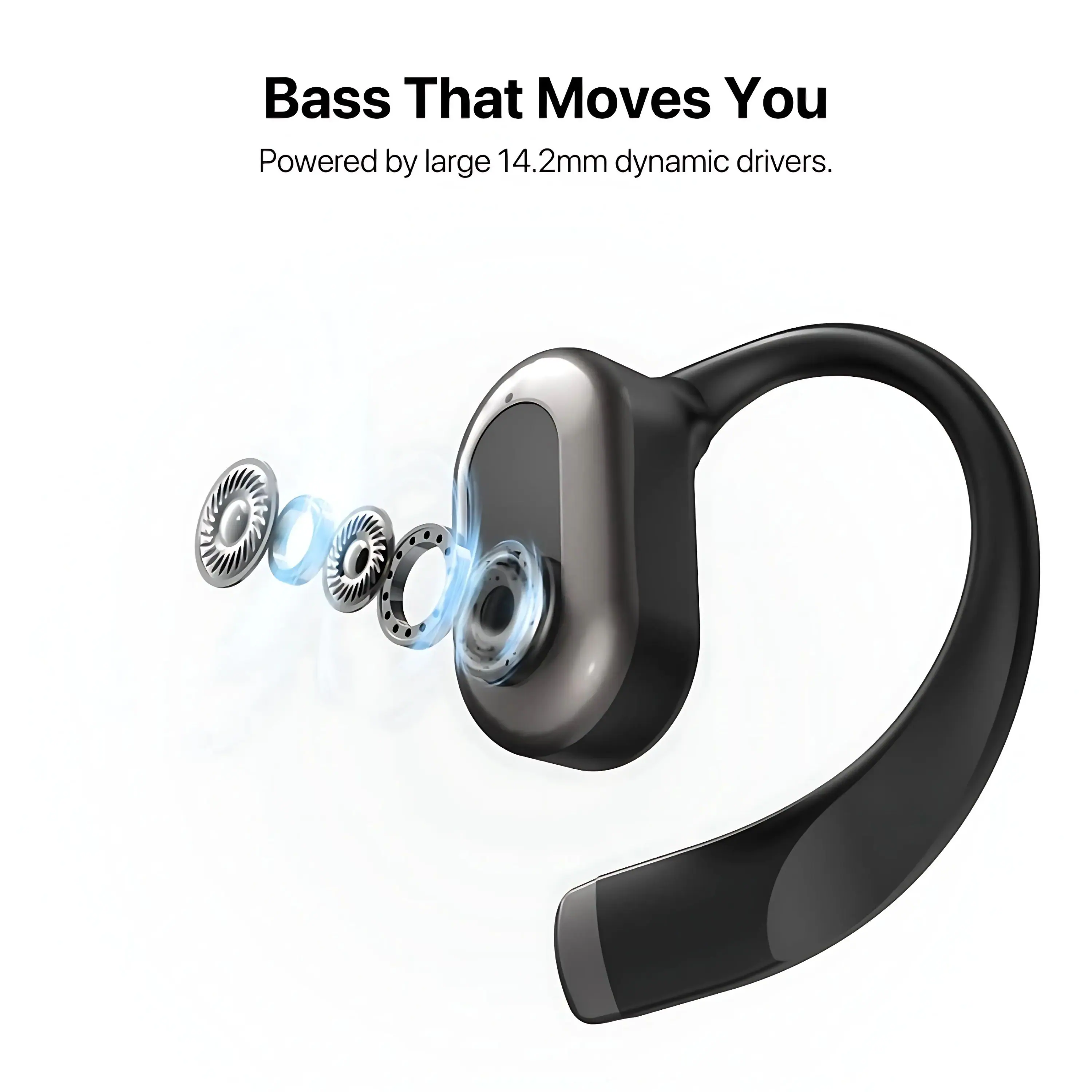 Bass That Moves You  
Powered by large 14.2mm dynamic drivers.
