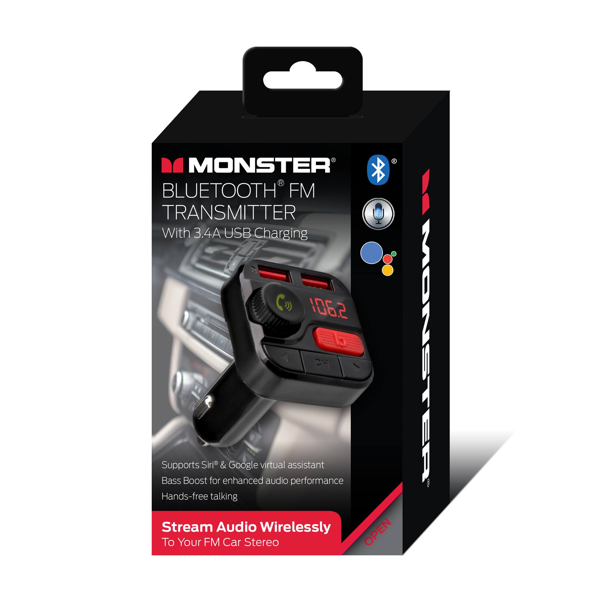 1. MONSTER
2. BLUETOOTH FM TRANSMITTER With 3.4A USB Charging
3. Supports Siri & Google virtual assistant
4. Bass Boost for enhanced audio performance
5. Hands-free talking
6. Stream Audio Wirelessly
7. To Your FM Car Stereo