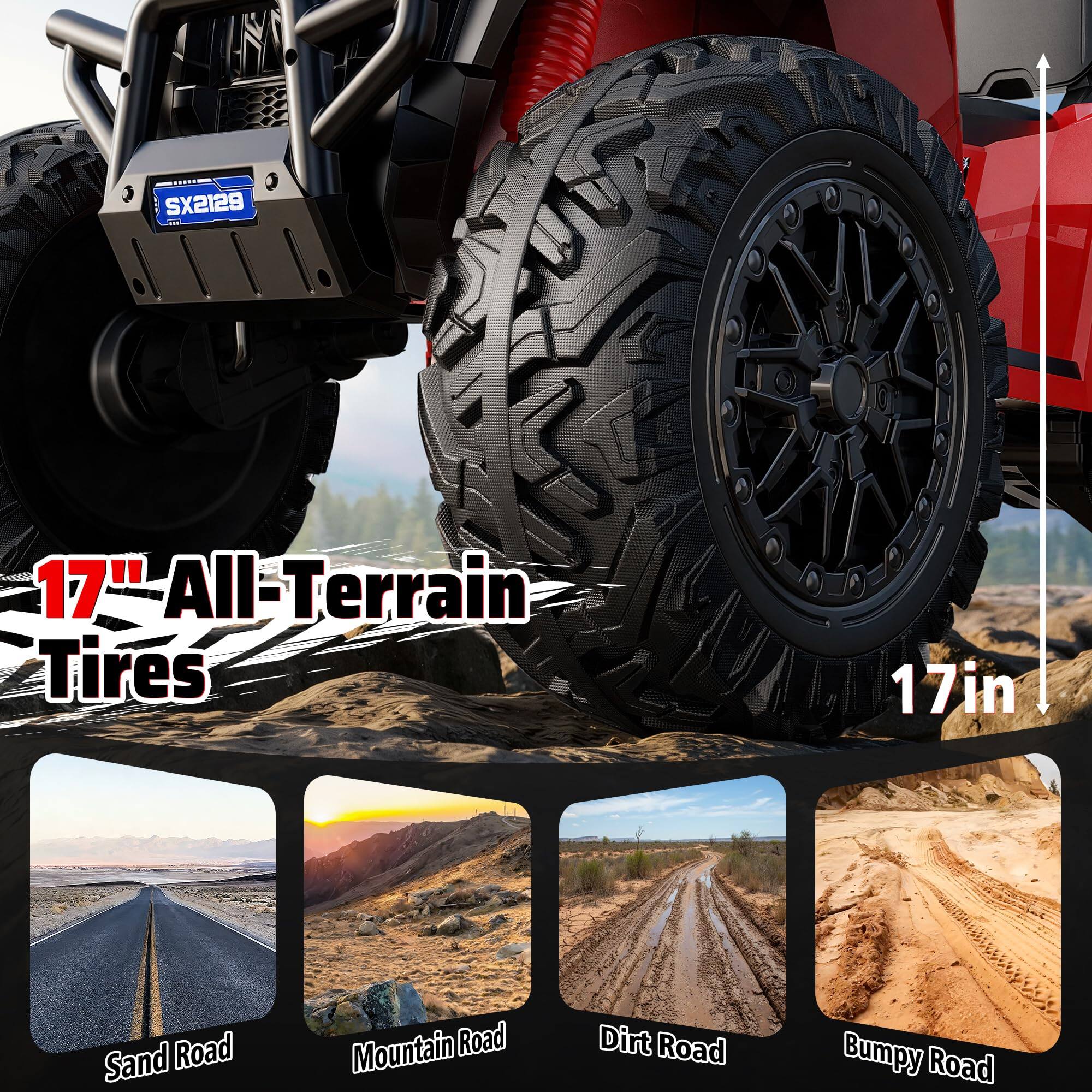SX2129

17" All-Terrain Tires

17in

Sand Road

Mountain Road

Dirt Road

Bumpy Road