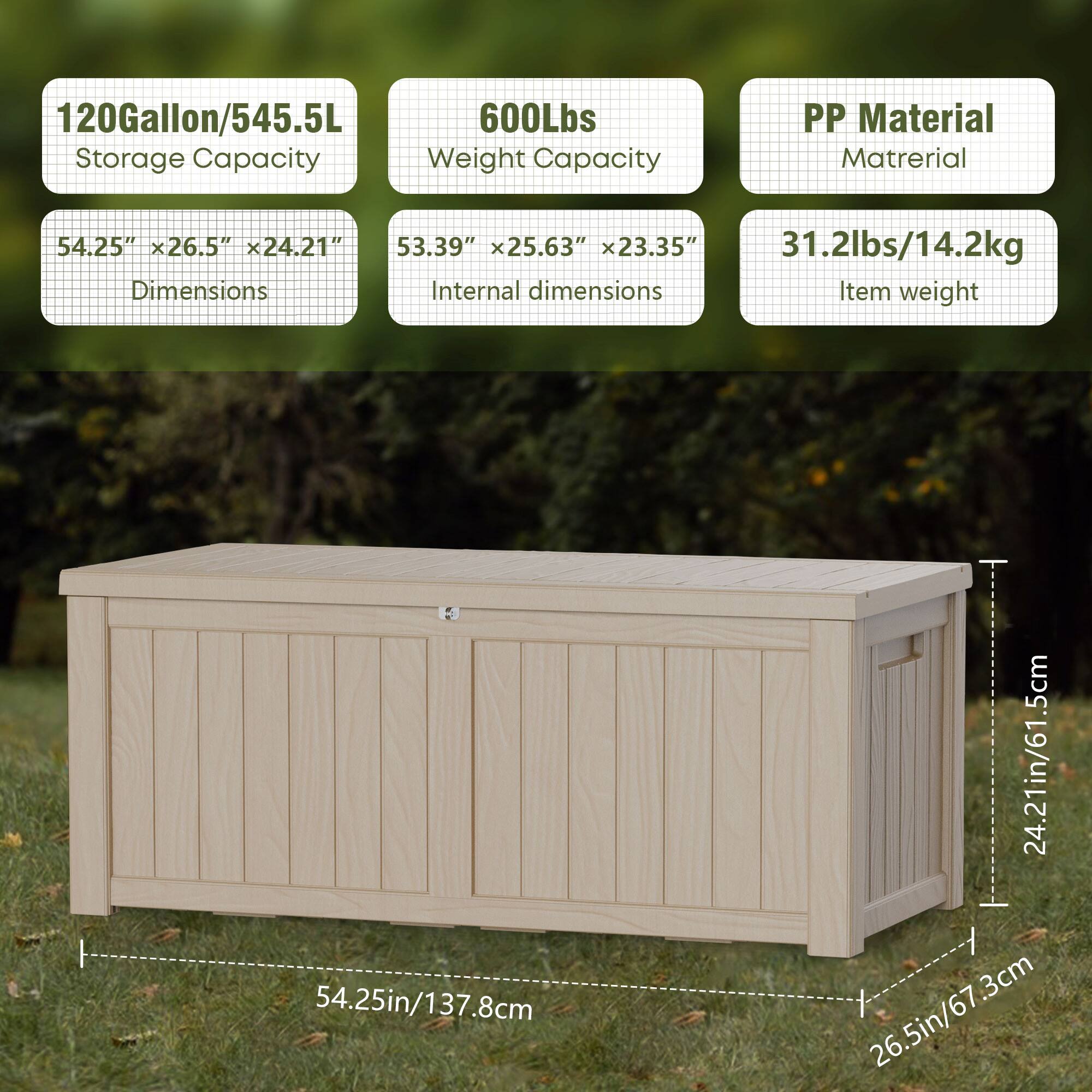 120Gallon/545.5L Storage Capacity  
600Lbs Weight Capacity  
PP Material  

Dimensions: 54.25" x 26.5" x 24.21"  
Internal dimensions: 53.39" x 25.63" x 23.35"  
Item weight: 31.2lbs/14.2kg  

54.25in/137.8cm x 26.5in/67.3cm x 24.21in/61.5cm