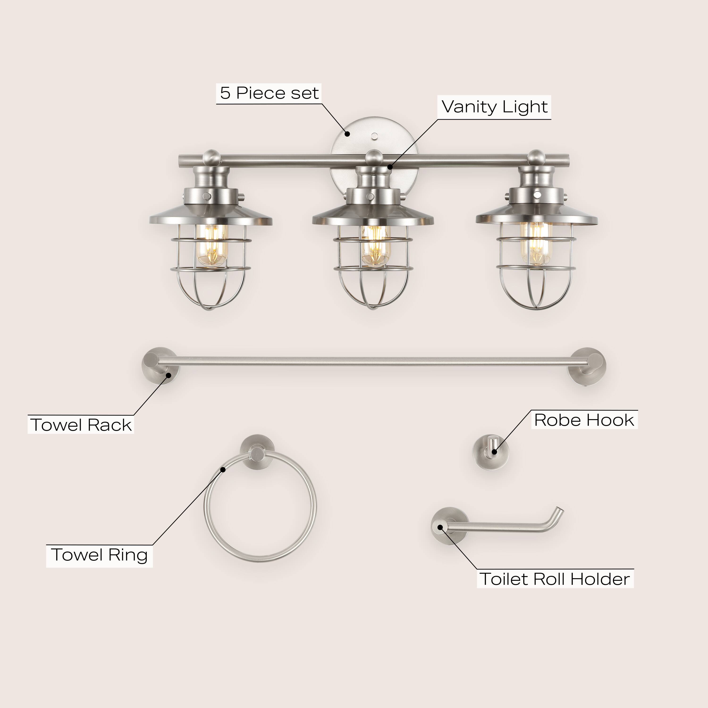 5 Piece set  
Vanity Light  
Towel Rack  
Robe Hook  
Towel Ring  
Toilet Roll Holder