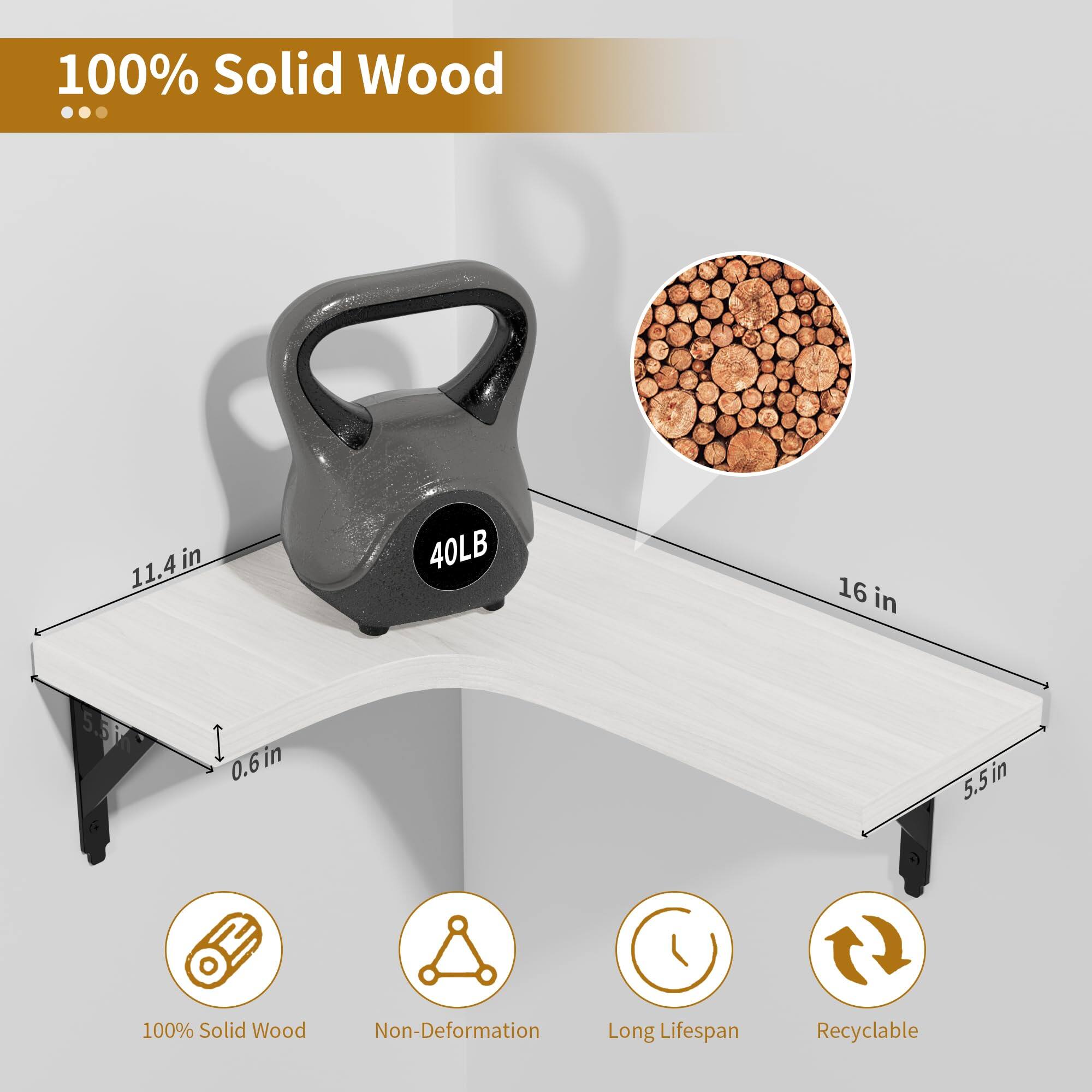 100% Solid Wood  
11.4 in  
40 LB  
16 in  
0.6 in  
5.5 in  
100% Solid Wood  
Non-Deformation  
Long Lifespan  
Recyclable