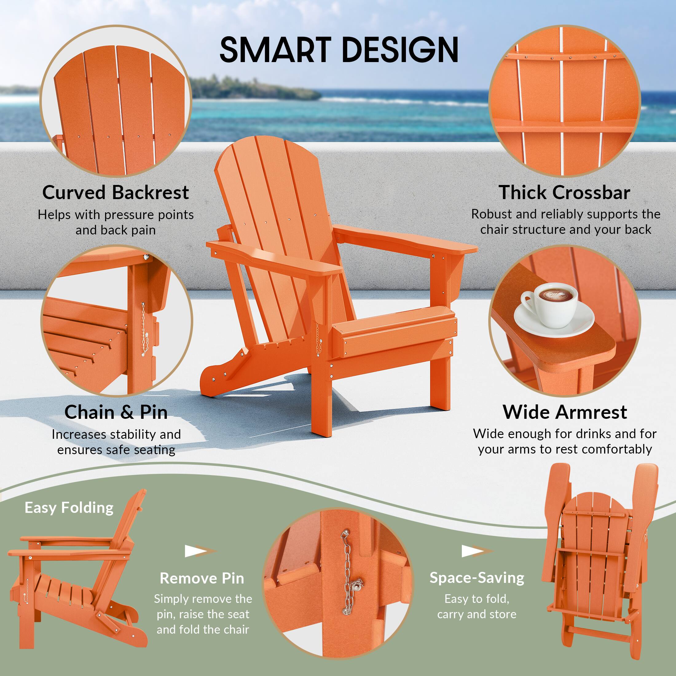 SMART DESIGN

- Curved Backrest: Helps with pressure points and back pain
- Thick Crossbar: Robust and reliably supports the chair structure and your back
- Chain & Pin: Increases stability and ensures safe seating
- Wide Armrest: Wide enough for drinks and for your arms to rest comfortably
- Easy Folding: Remove Pin - Simply remove the pin, raise the seat and fold the chair
- Space-Saving: Easy to fold, carry and store