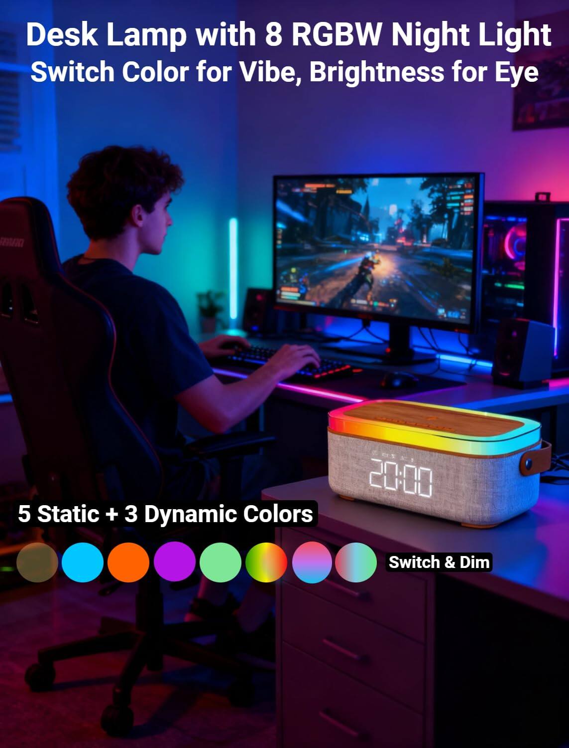 Desk Lamp with 8 RGBW Night Light Switch Color for Vibe, Brightness for Eye

5 Static + 3 Dynamic Colors

Switch & Dim
