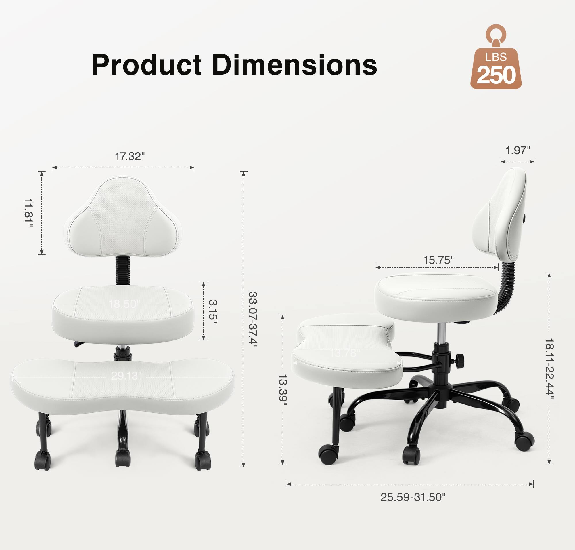 Product Dimensions  
LBS 250  
17.32" x 1.97" x 11.81"  
18.50" x 29.13" x 3.15"  
33.07-37.4"  
13.39" x 13.78" x 15.75"  
18.11-22.44"  
25.59-31.50"