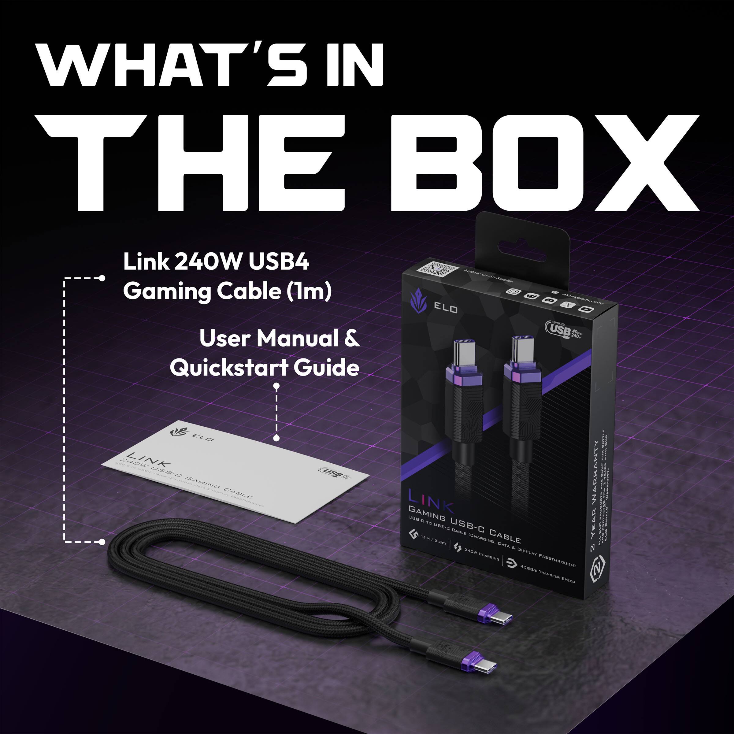 WHAT'S IN THE BOX

- Link 240W USB4 Gaming Cable (1m)
- User Manual & Quickstart Guide