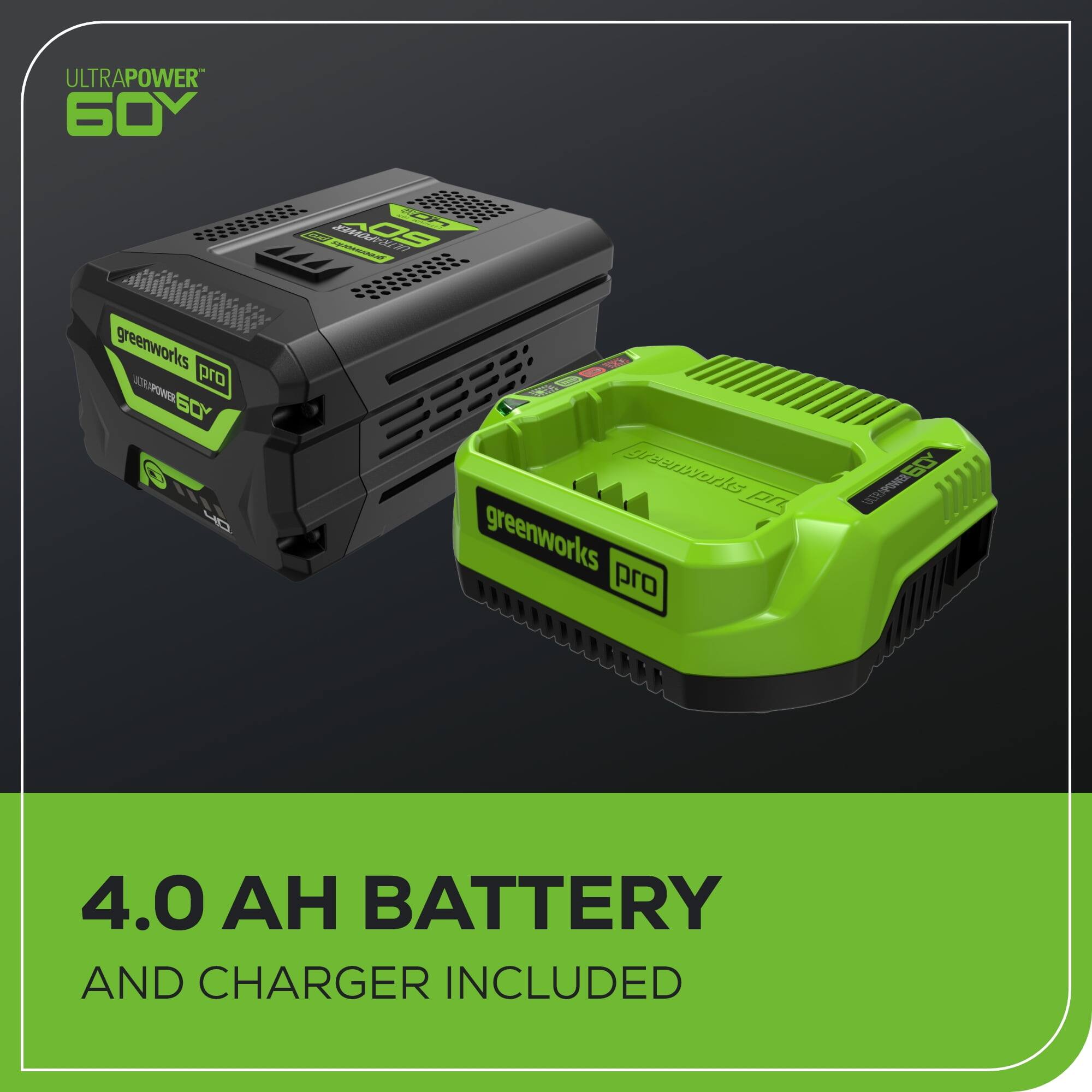ULTRAPOWER 60V  
greenworks pro  
4.0 AH BATTERY AND CHARGER INCLUDED