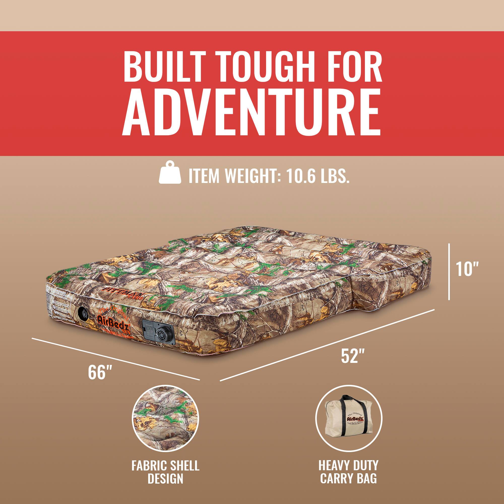 BUILT TOUGH FOR ADVENTURE

ITEM WEIGHT: 10.6 LBS.

AirBedz

10" 66" 52"

FABRIC SHELL DESIGN

HEAVY DUTY CARRY BAG
