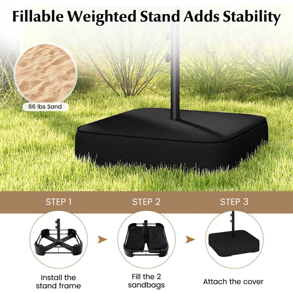 Fillable Weighted Stand Adds Stability

66 lbs Sand

STEP 1: Install the stand frame

STEP 2: Fill the 2 sandbags

STEP 3: Attach the cover
