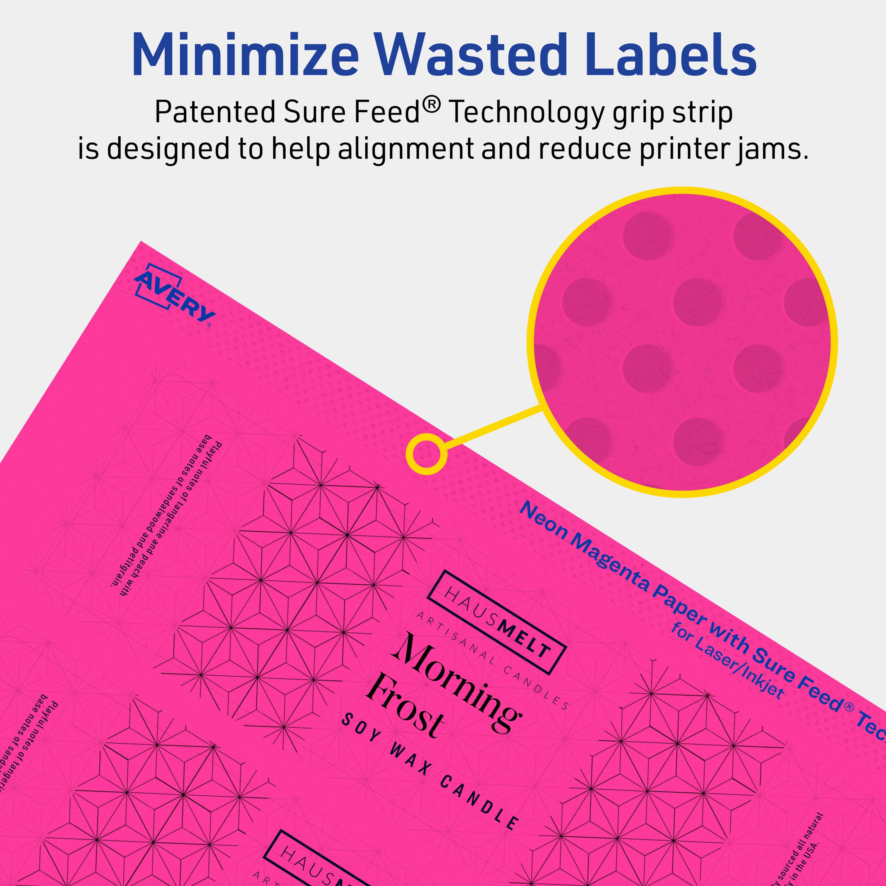 Minimize Wasted Labels

Patented Sure Feed® Technology grip strip is designed to help alignment and reduce printer jams.

AVERY

Neon Magenta Paper with Sure Feed® Technology for Laser/Inkjet

HAUSMELT
ARTISANAL CANDLES
Morning
SOY WAX CANDLE

Playful notes of notes of tangerine and petitgrain peach