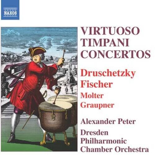 Virtuoso Timpani Concertos  
Druschetzky  
Fischer  
Molter  
Graupner  
Alexander Peter  
Dresden Philharmonic Chamber Orchestra