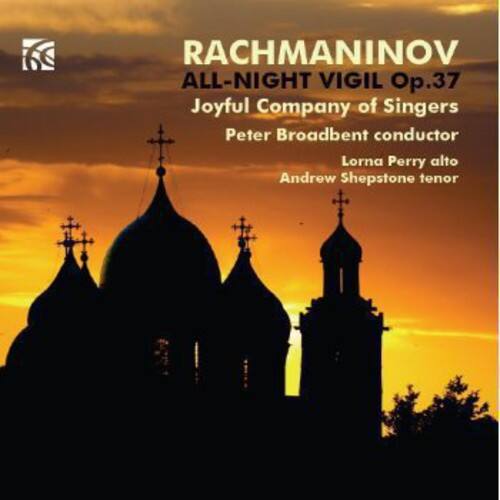 RACHMANINOV  
ALL-NIGHT VIGIL Op.37  
Joyful Company of Singers  
Peter Broadbent conductor  
Lorna Perry alto  
Andrew Shepstone tenor