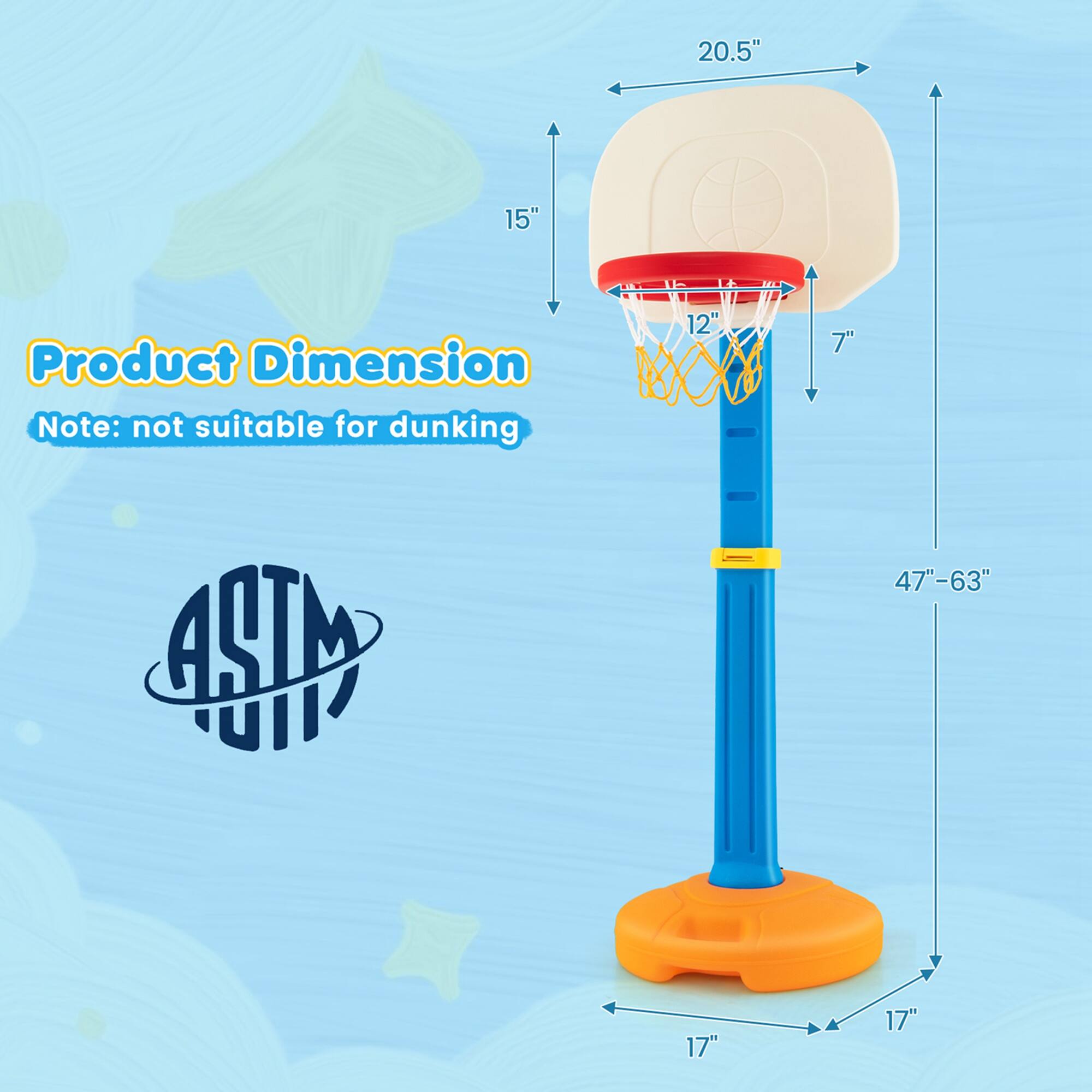 Product Dimension: 17" (base), 47"-63" (height), 20.5" (backboard), 15" (rim), 12" (net), 7" (hoop). Note: not suitable for dunking. ASTM.