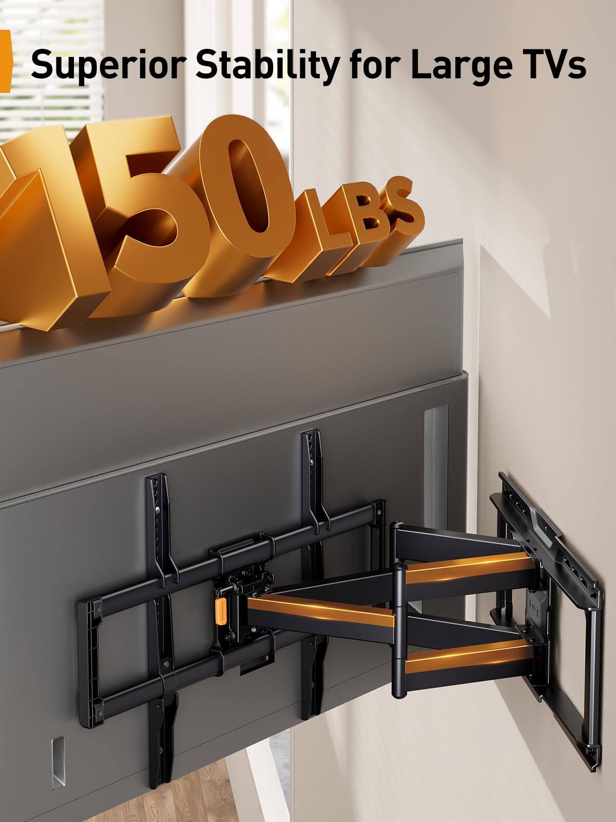 Superior Stability for Large TVs  
150 LBS