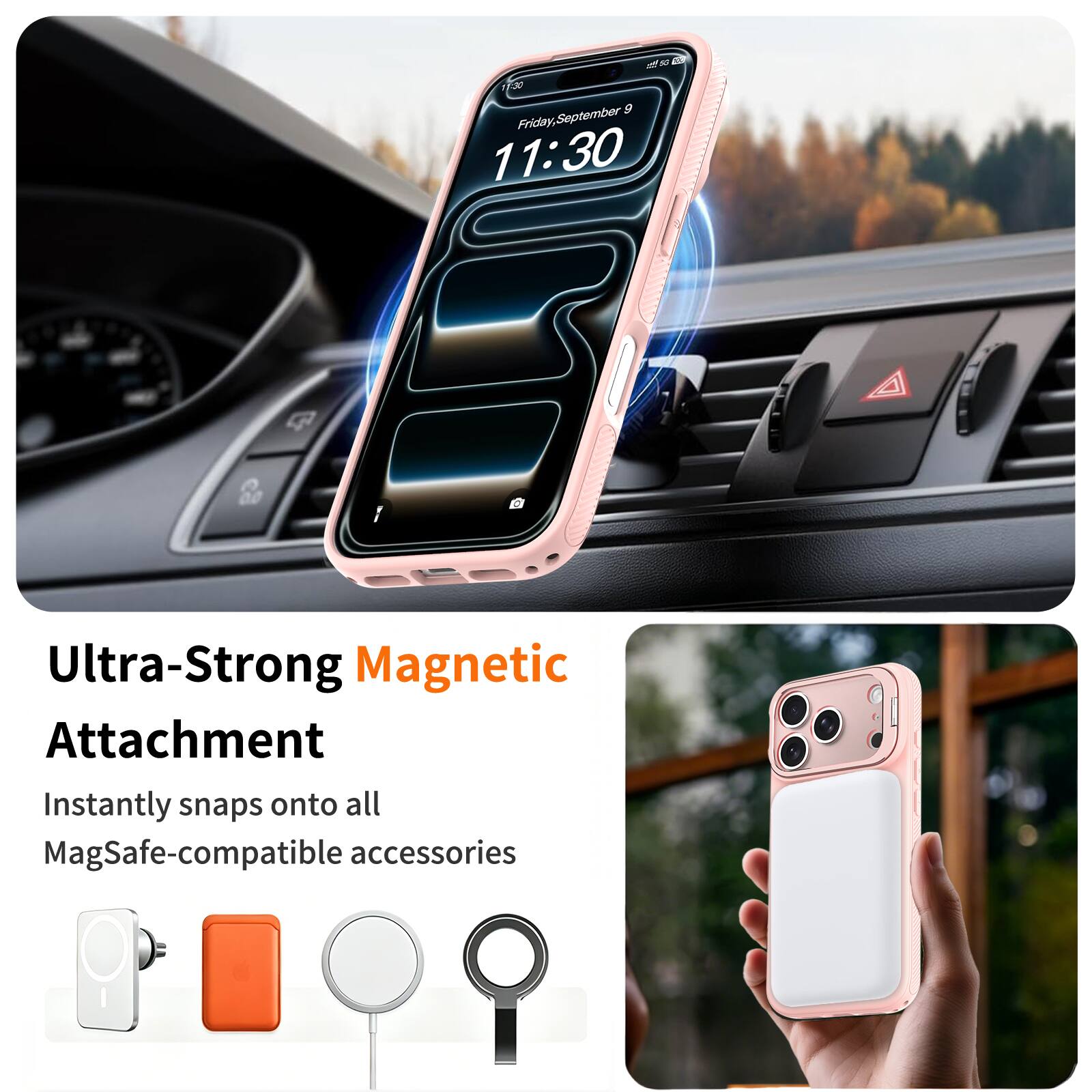 63
11:30 1 9 Friday, September 9
11:30

Ultra-Strong Magnetic Attachment
Instantly snaps onto all MagSafe-compatible accessories
