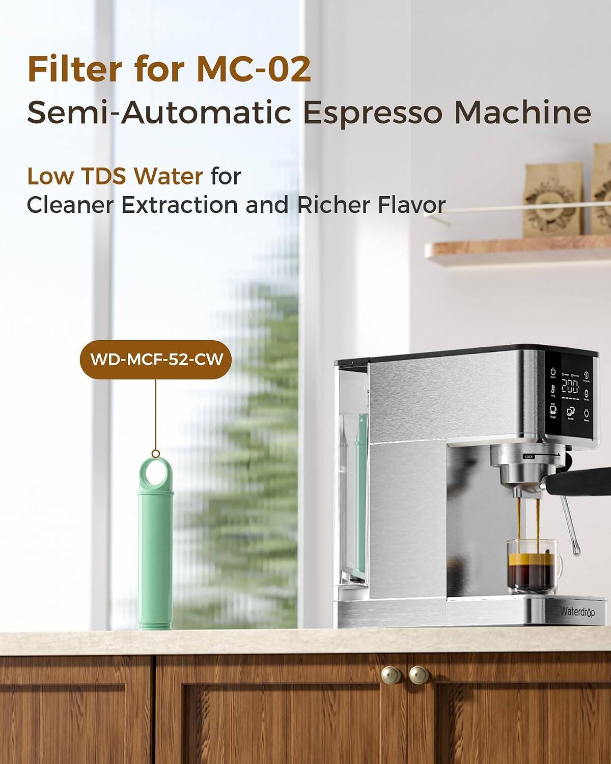 Filter for MC-02 Semi-Automatic Espresso Machine  
Low TDS Water for Cleaner Extraction and Richer Flavor  
WD-MCF-52-CW  
Waterdrop