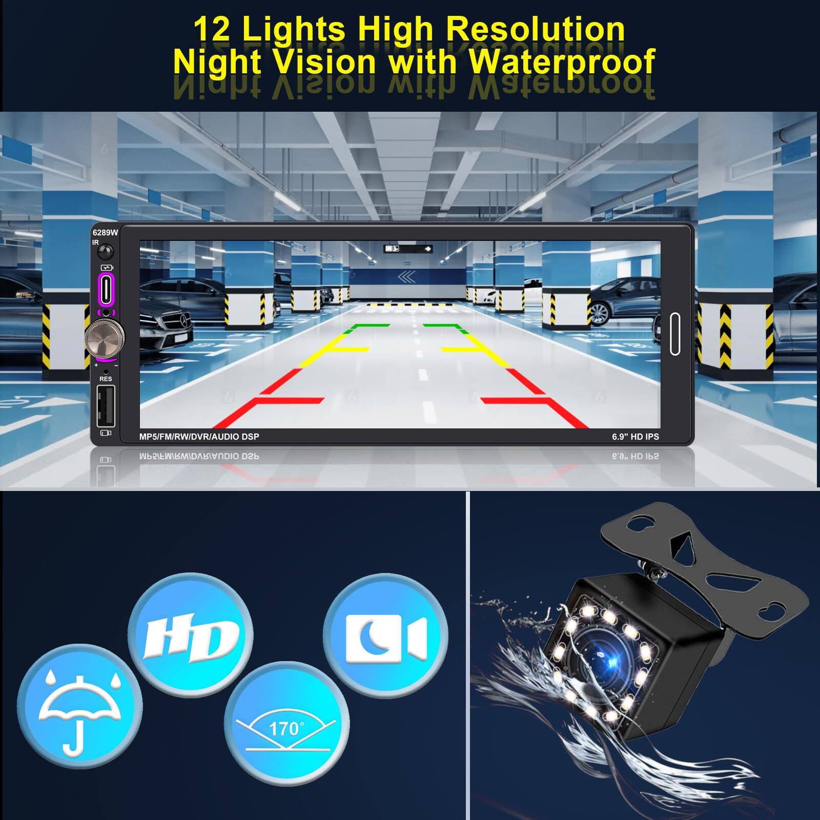 12 Lights High Resolution Night Vision with Waterproof

6.9" HD IPS

MP3/FM/RW/DVR/AUDIO DSP

HD

170°

Waterproof

Rain Icon

Moon Icon