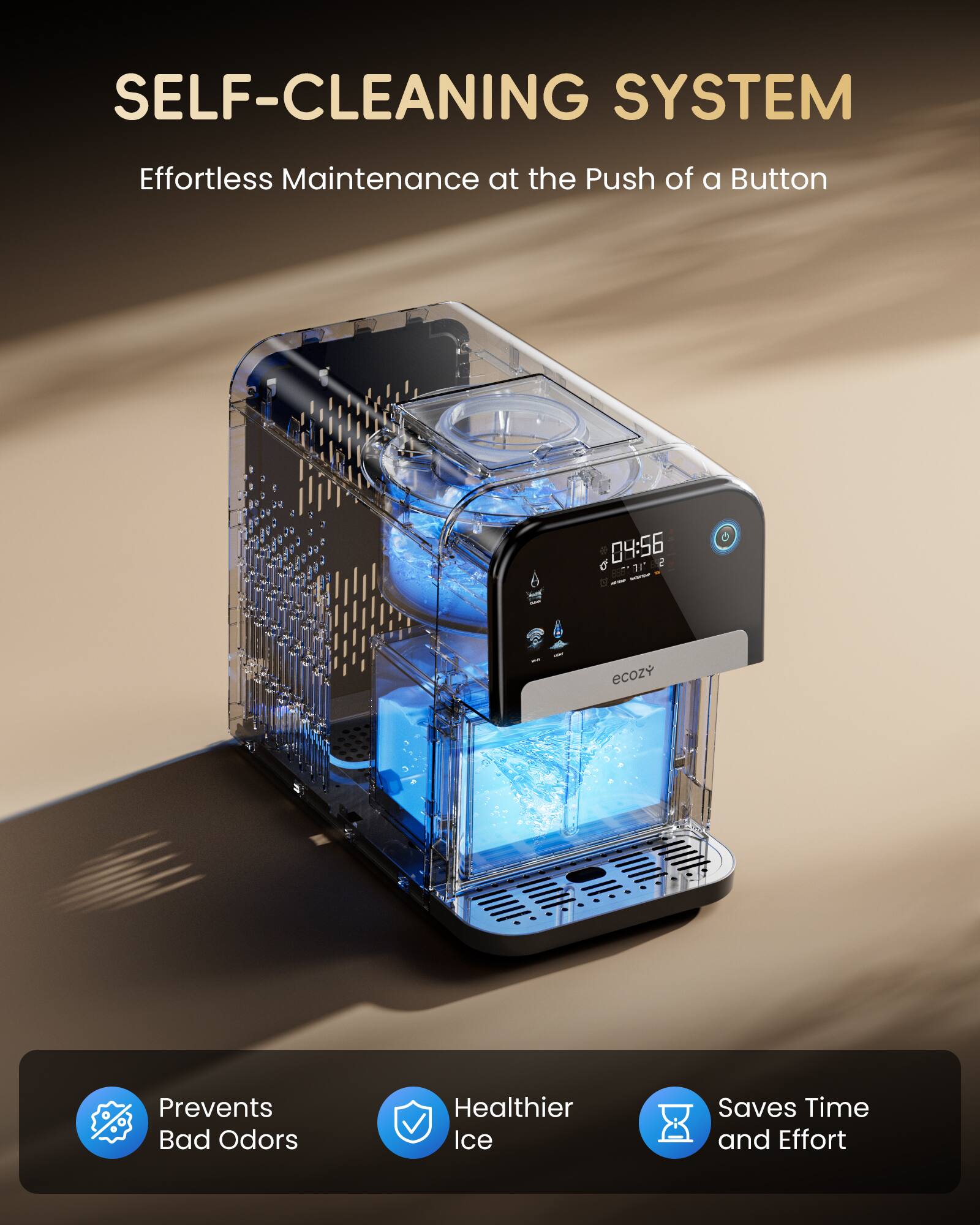 SELF-CLEANING SYSTEM Effortless Maintenance at the Push of a Button - ecozy Prevents Bad Odors Healthier Ice Saves Time and Effort