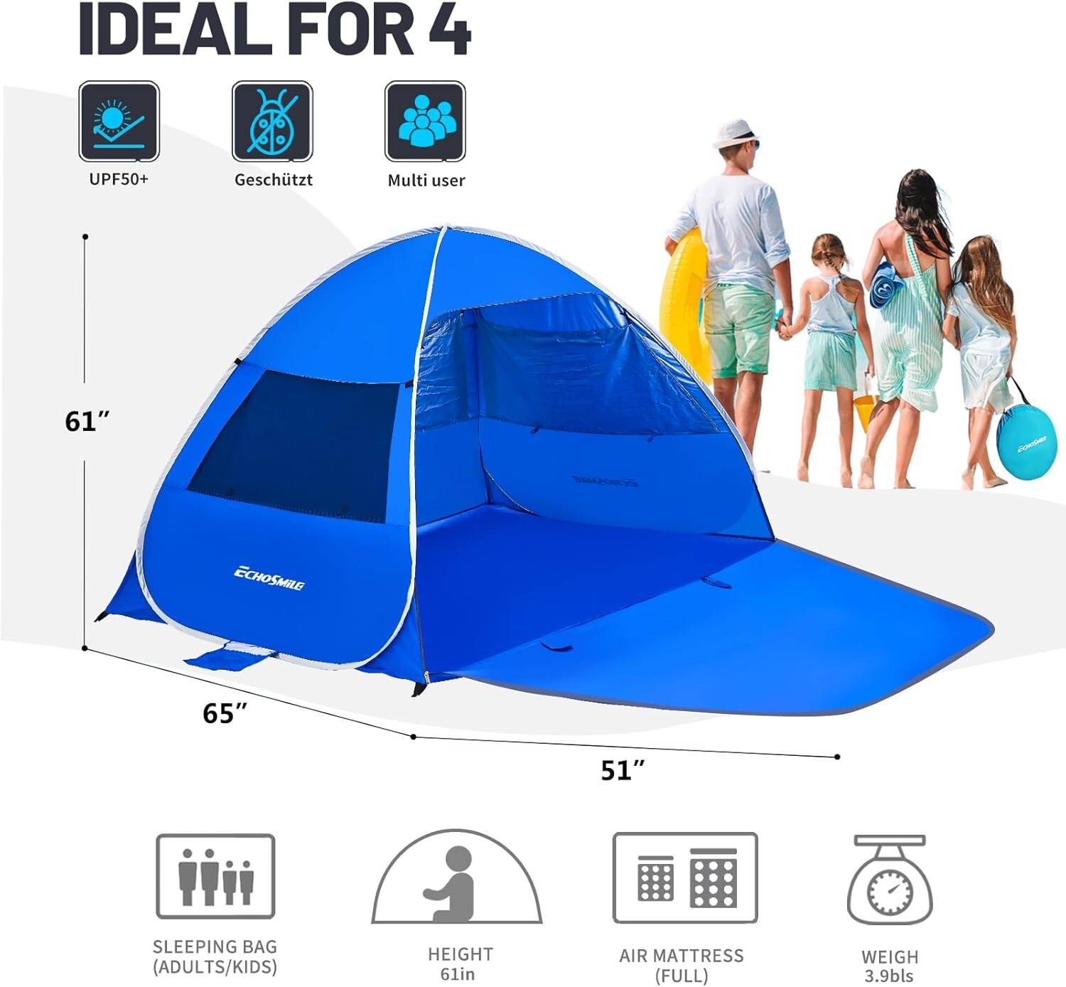 IDEAL FOR 4

- UPF50+
- Geschützt
- Multi user

61"  
65"  
51"

- SLEEPING BAG (ADULTS/KIDS)
- HEIGHT 61in
- AIR MATTRESS (FULL)
- WEIGH 3.9lbs