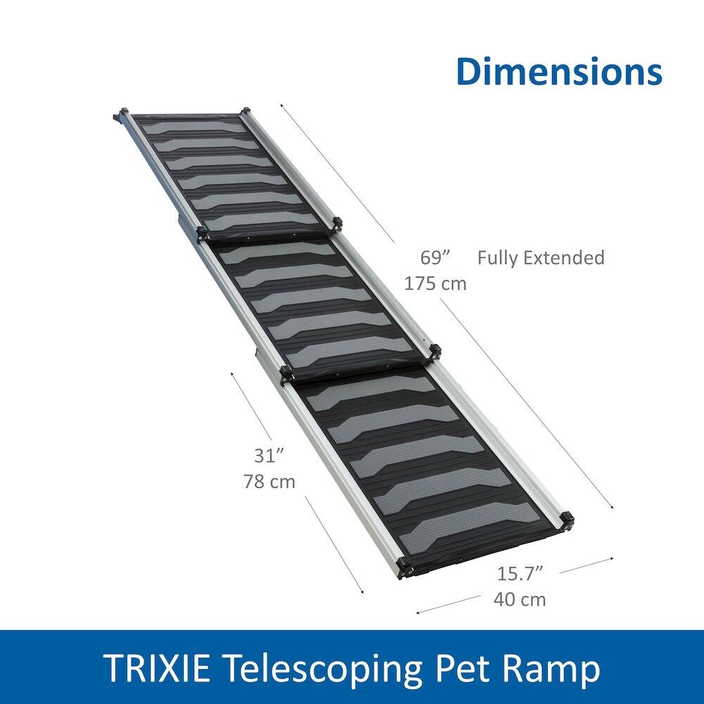 Dimensions  
69" Fully Extended 175 cm  
31" 78 cm  
15.7" 40 cm  

TRIXIE Telescoping Pet Ramp