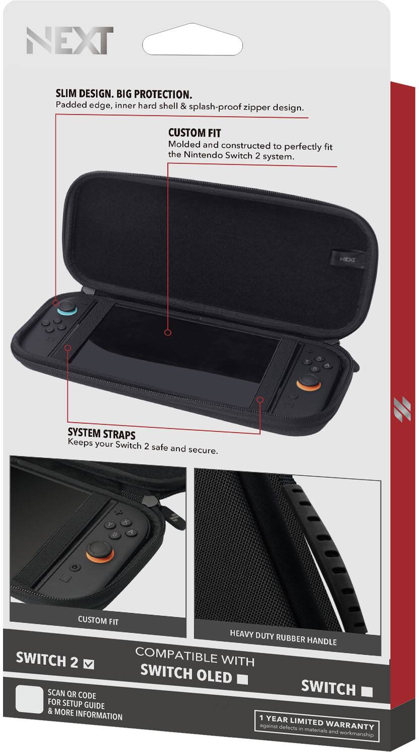**NEXT**

**SLIM DESIGN. BIG PROTECTION.**  
Padded edge, inner hard shell & splash-proof zipper design.

**CUSTOM FIT**  
Molded and constructed to perfectly fit the Nintendo Switch 2 system.

**SYSTEM STRAPS**  
Keeps your Switch 2 safe and secure.

**HEAVY DUTY RUBBER HANDLE**

**COMPATIBLE WITH**  
SWITCH 2  
SWITCH OLED  
SWITCH

**SCAN QR CODE**  
FOR SETUP GUIDE & MORE INFORMATION

**1 YEAR LIMITED WARRANTY**  
against defects in materials and workmanship
