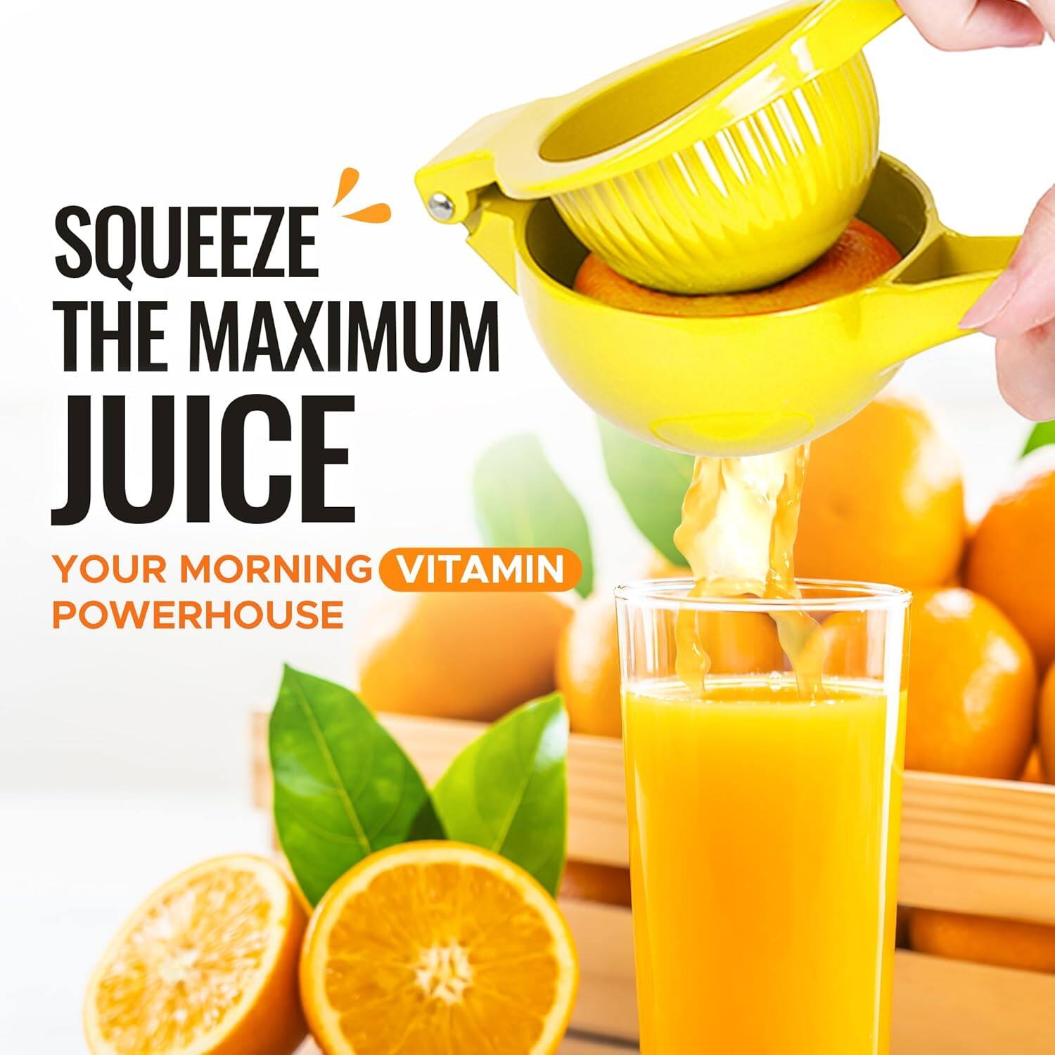 SQUEEZE THE MAXIMUM JUICE
YOUR MORNING VITAMIN POWERHOUSE