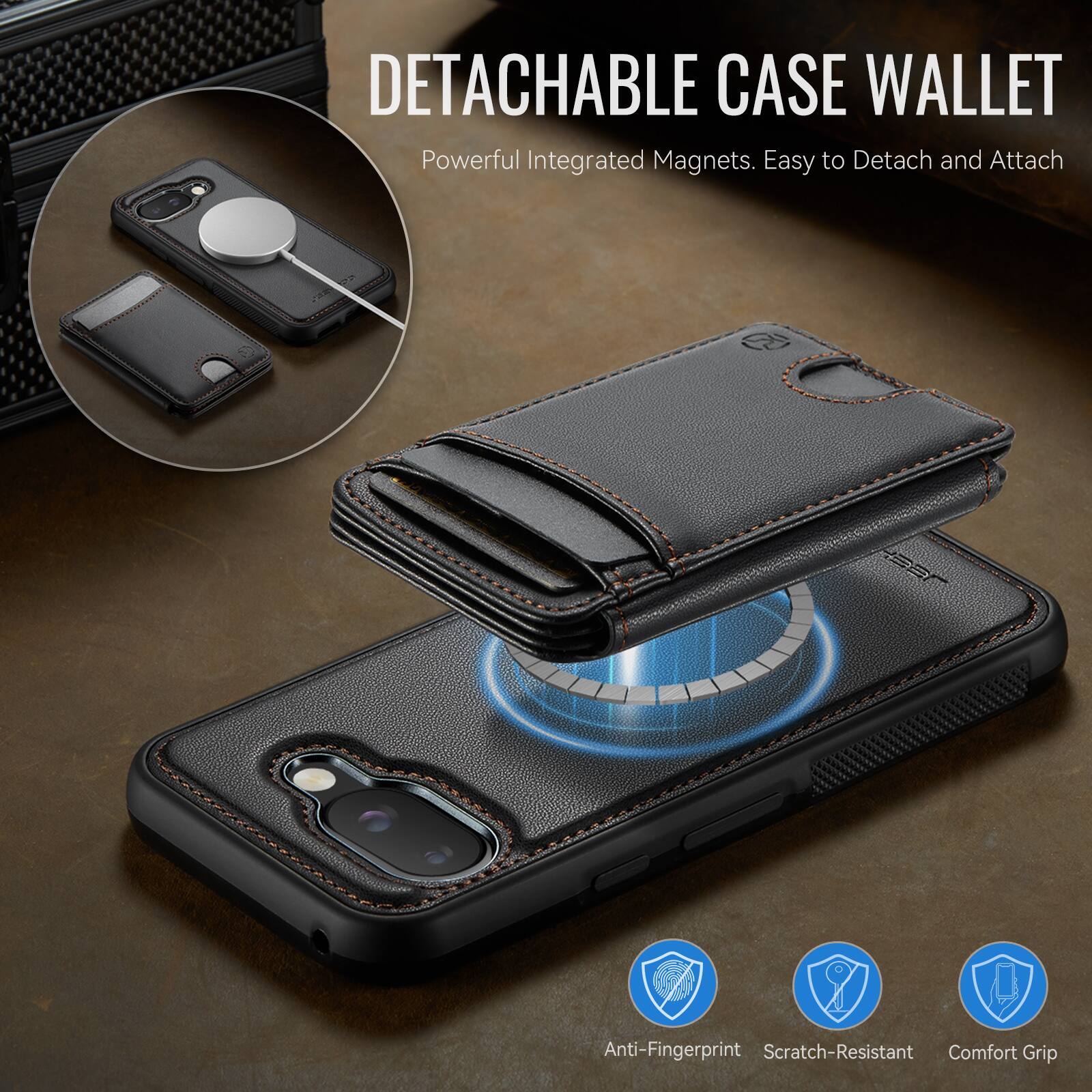 DETACHABLE CASE WALLET  
Powerful Integrated Magnets. Easy to Detach and Attach  

Anti-Fingerprint  
Scratch-Resistant  
Comfort Grip