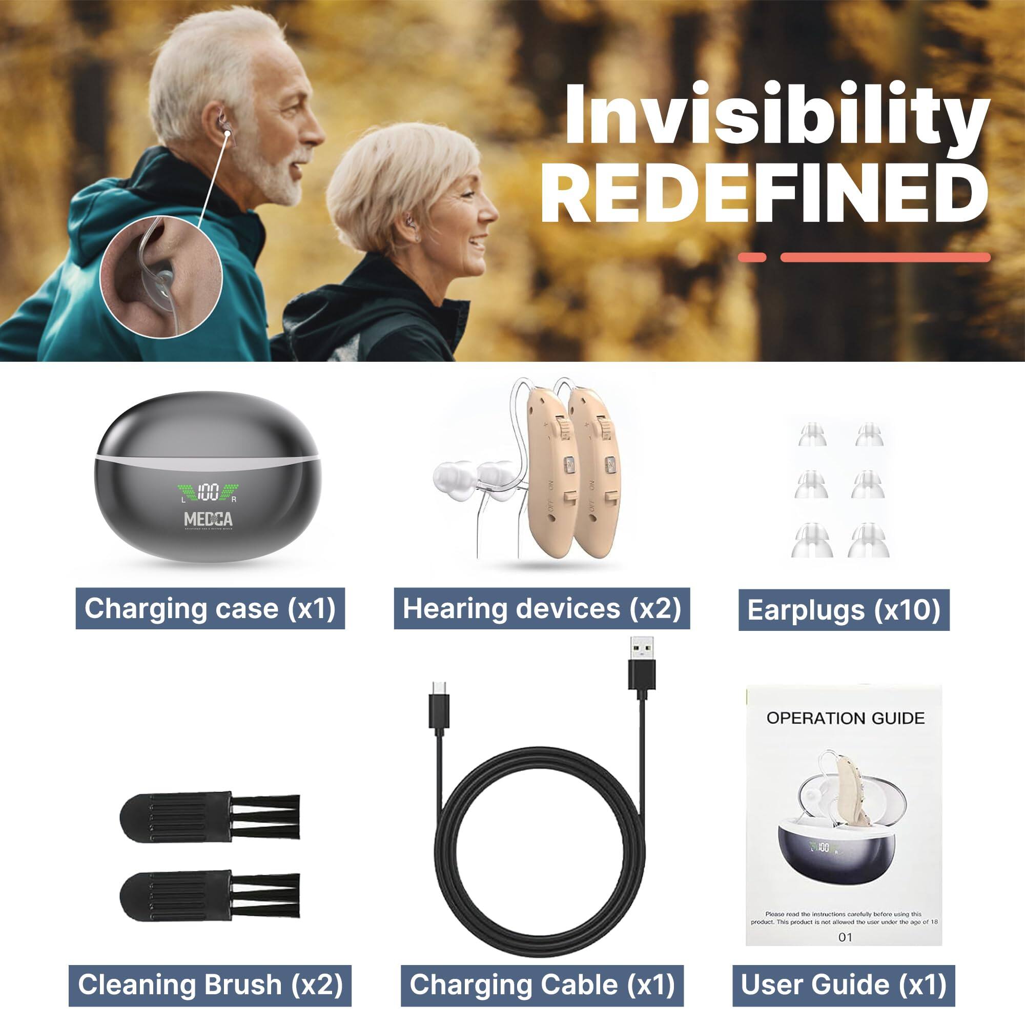 Invisibility REDEFINED

- Charging case (x1)
- Hearing devices (x2)
- Earplugs (x10)
- Cleaning Brush (x2)
- Charging Cable (x1)
- User Guide (x1)

OPERATION GUIDE

Please read the instructions carefully before using this product. This product is not suitable for users under the age of 18.