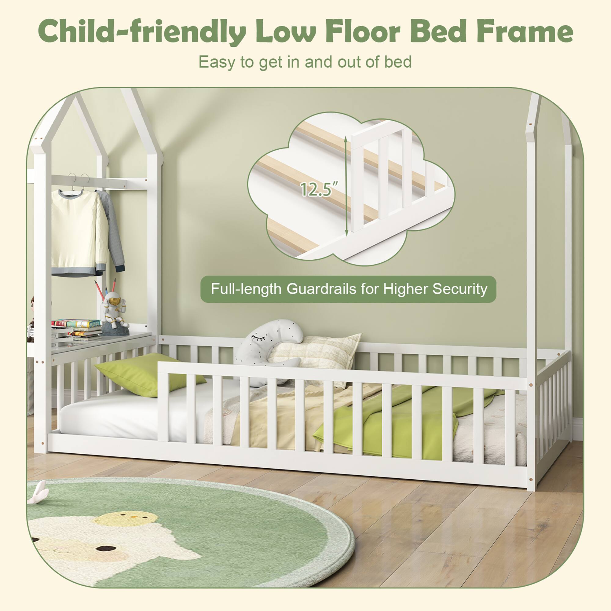 Child-friendly Low Floor Bed Frame
Easy to get in and out of bed
12.5"
Full-length Guardrails for Higher Security