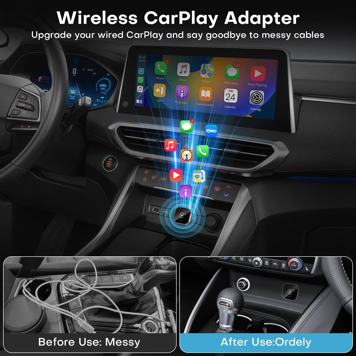 Wireless CarPlay Adapter  
Upgrade your wired CarPlay and say goodbye to messy cables  

Before Use: Messy  
After Use: Orderly
