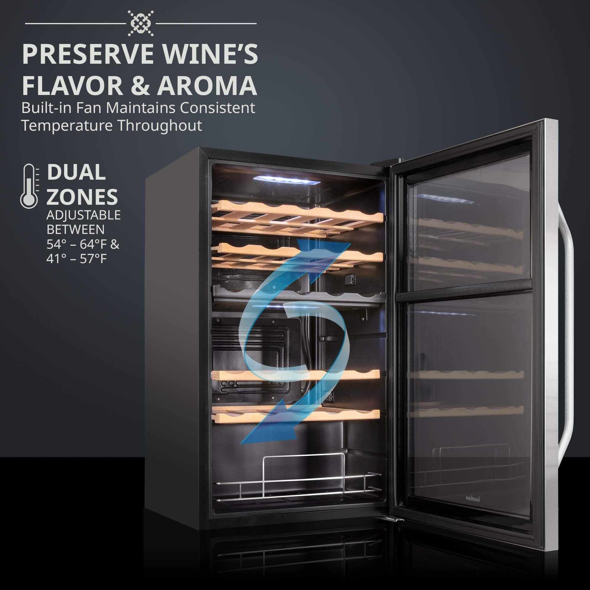 PRESERVE WINE'S FLAVOR & AROMA  
Built-in Fan Maintains Consistent Temperature Throughout  

DUAL ZONES  
ADJUSTABLE BETWEEN 54° - 64°F & 41° - 57°F