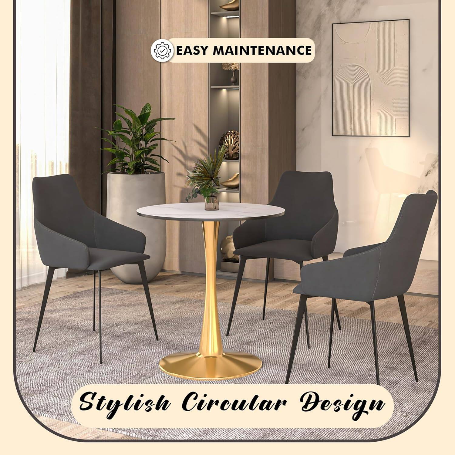 EASY MAINTENANCE  
Stylish Circular Design