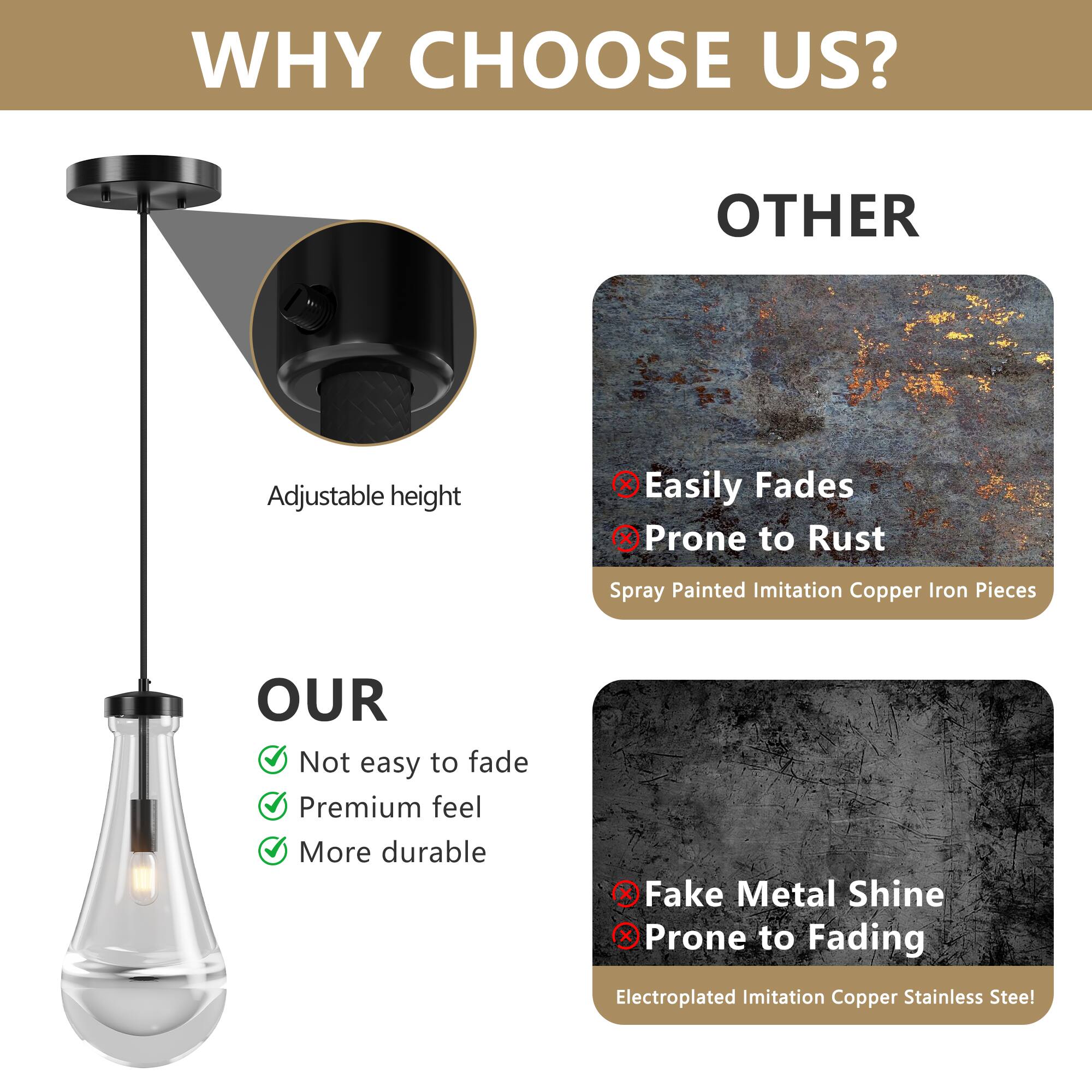 **WHY CHOOSE US?**

**OTHER**
- Easily Fades
- Prone to Rust
- Spray Painted Imitation Copper Iron Pieces

**OUR**
- Not easy to fade
- Premium feel
- More durable

**Adjustable height**

**OTHER**
- Fake Metal Shine
- Prone to Fading
- Electroplated Imitation Copper Stainless Steel