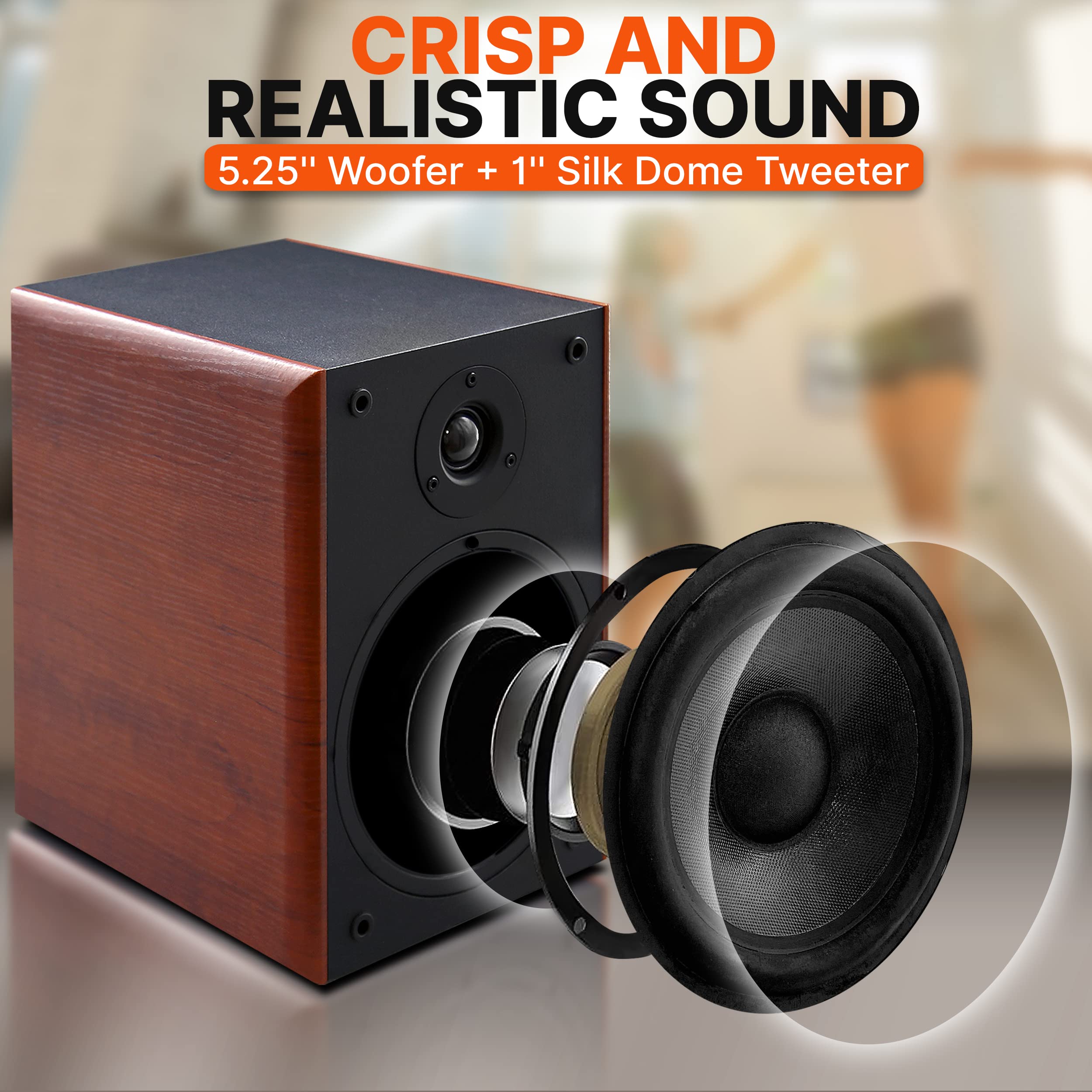 CRISP AND REALISTIC SOUND  
5.25" Woofer + 1" Silk Dome Tweeter