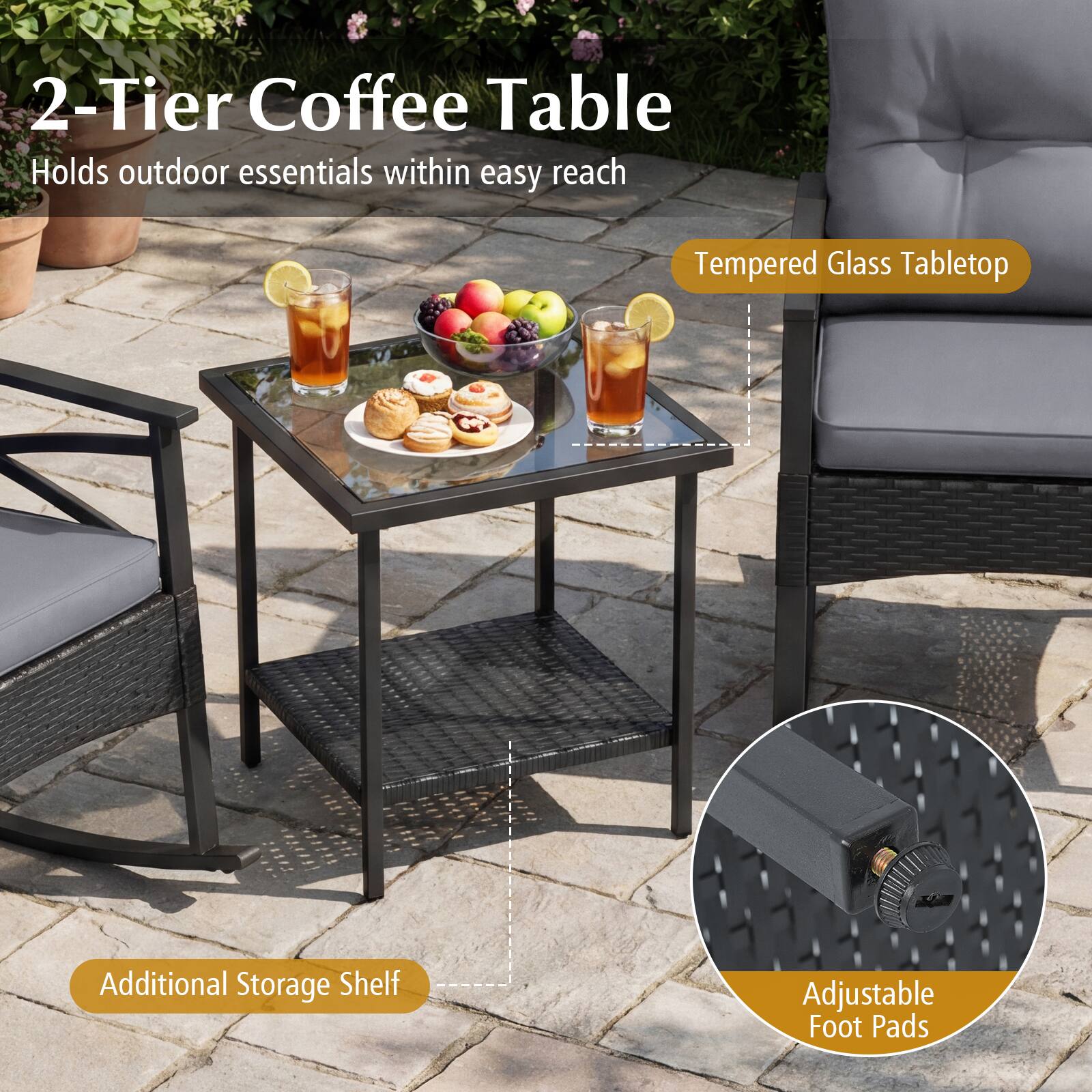 2-Tier Coffee Table  
Holds outdoor essentials within easy reach

- Tempered Glass Tabletop
- Additional Storage Shelf
- Adjustable Foot Pads