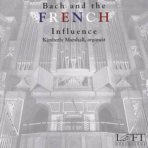 Bach and the French Influence  
Kimberly Marshall, organist  

LOFT RECORDINGS
