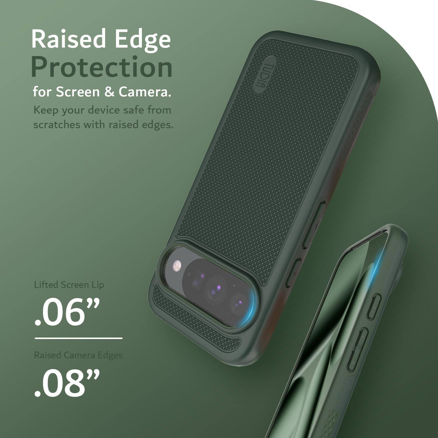 Raised Edge Protection  
for Screen & Camera.  
Keep your device safe from scratches with raised edges.  

Lifted Screen Lip  
.06"  

Raised Camera Edges  
.08"