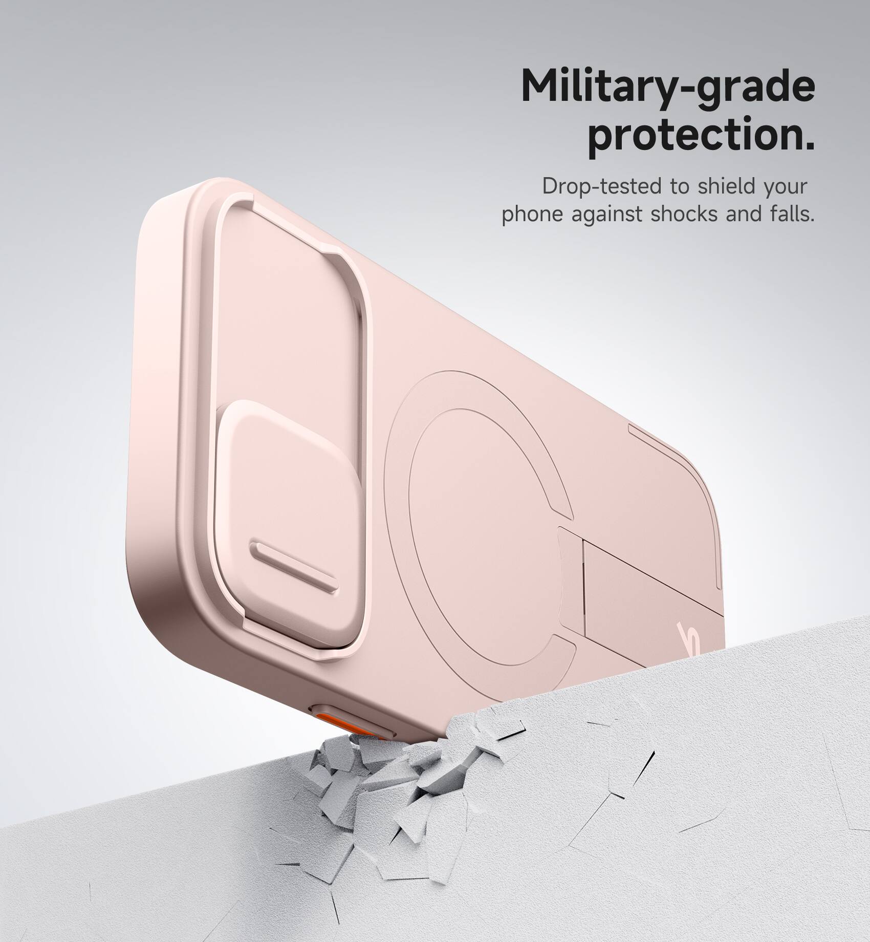 Military-grade protection. Drop-tested to shield your phone against shocks and falls.