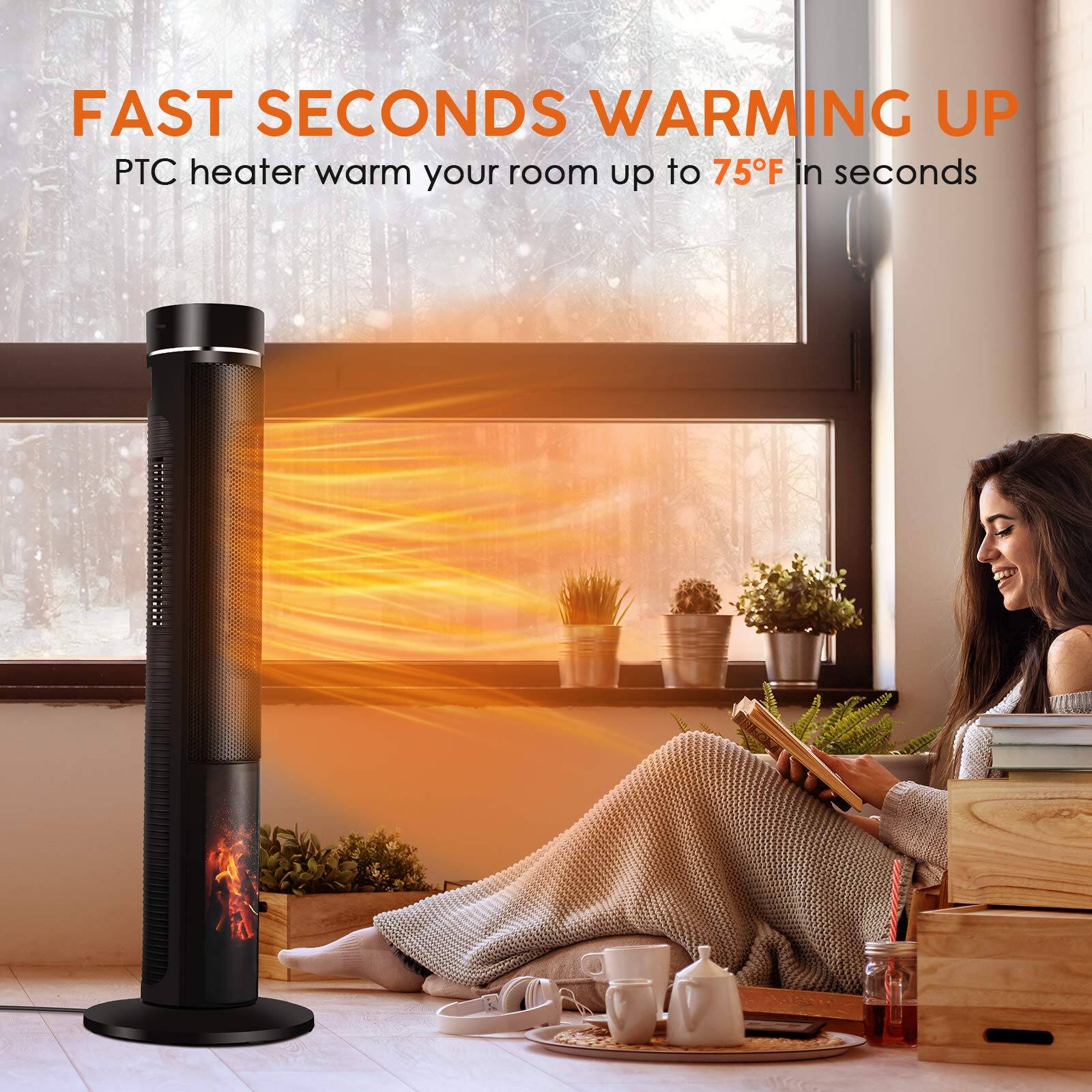 FAST SECONDS WARMING UP  
PTC heater warm your room up to 75°F in seconds