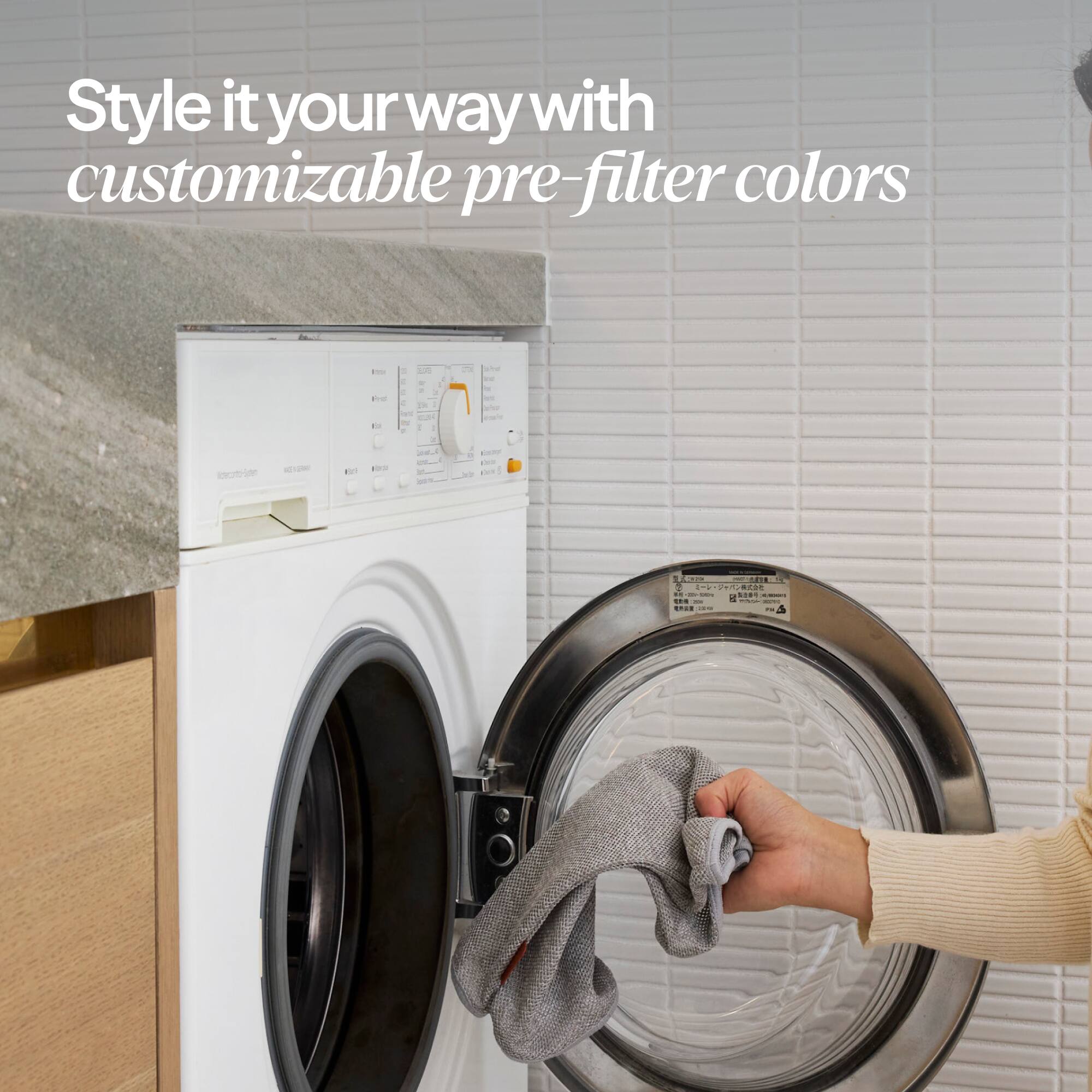 Style it your way with customizable pre-filter colors

Asteconto-Buten

NEVERAL

For

KINZON H 2 251-3754 11:201