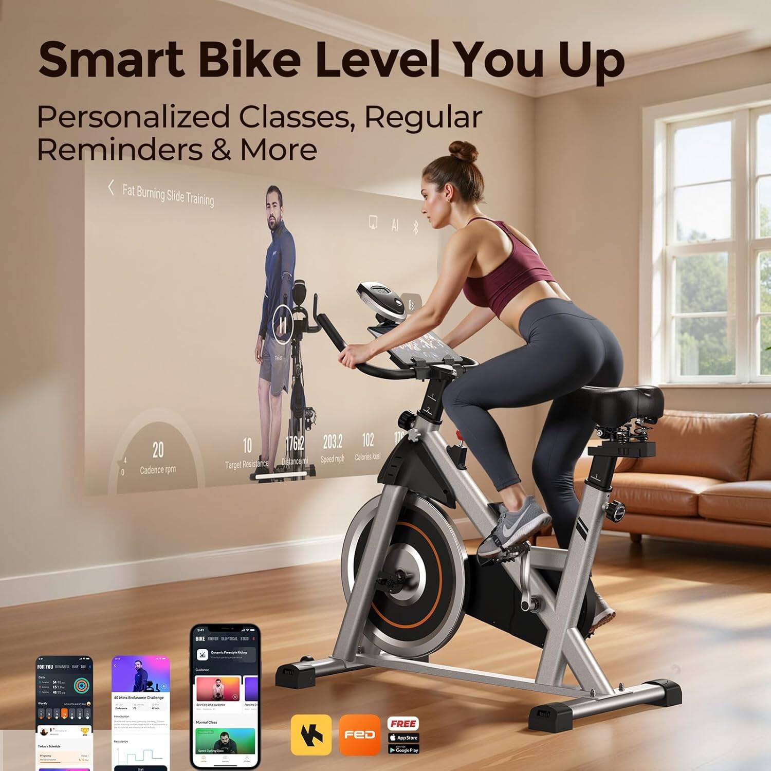 Smart Bike Level You Up  
Personalized Classes, Regular Reminders & More  

Fat Burning Slide Training  

20 Cadence ppm  
10 Target Resistance  
1762 Distance  
203.2 Speed mph  
102 Calories  

FREE  
App Store  
Google Play  

FED