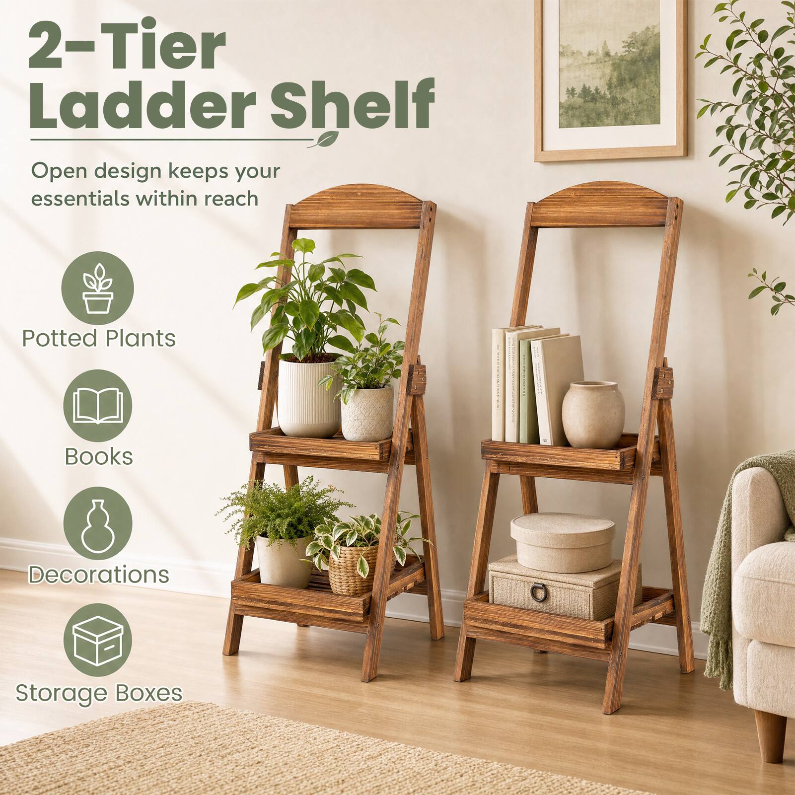 2-Tier Ladder Shelf  
Open design keeps your essentials within reach  
- Potted Plants  
- Books  
- Decorations  
- Storage Boxes