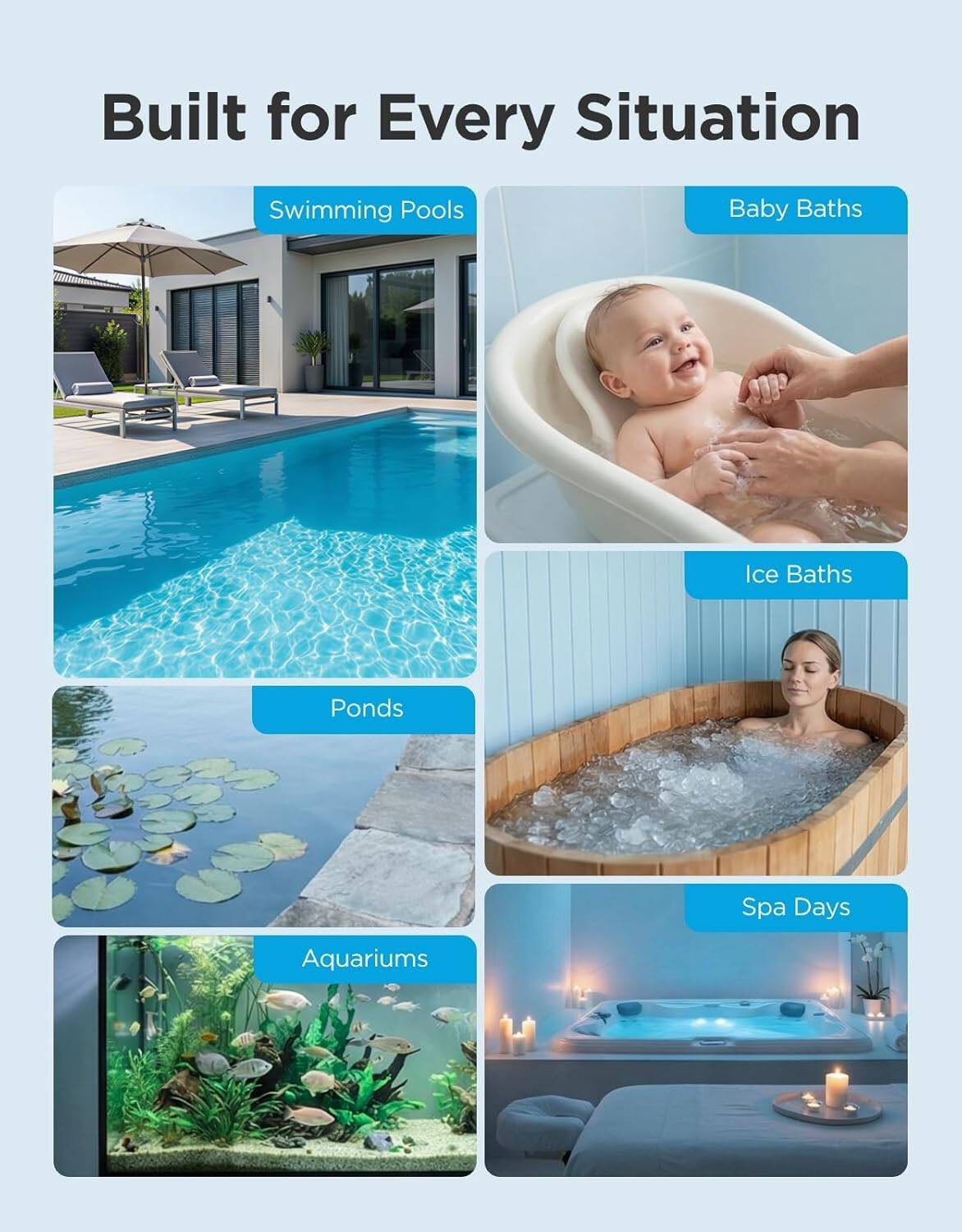 Built for Every Situation

- Swimming Pools
- Baby Baths
- Ice Baths
- Ponds
- Aquariums
- Spa Days