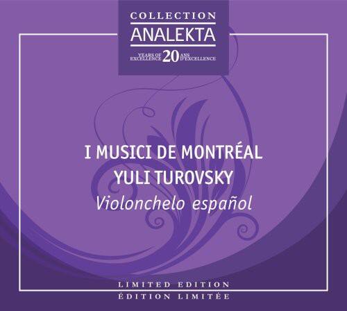 COLLECTION ANALEKTA  
20 YEARS OF EXCELLENCE  

I MUSICI DE MONTREAL  
YULI TUROVSKY  
Violoncello español  

LIMITED EDITION  
EDITION LIMITÉE